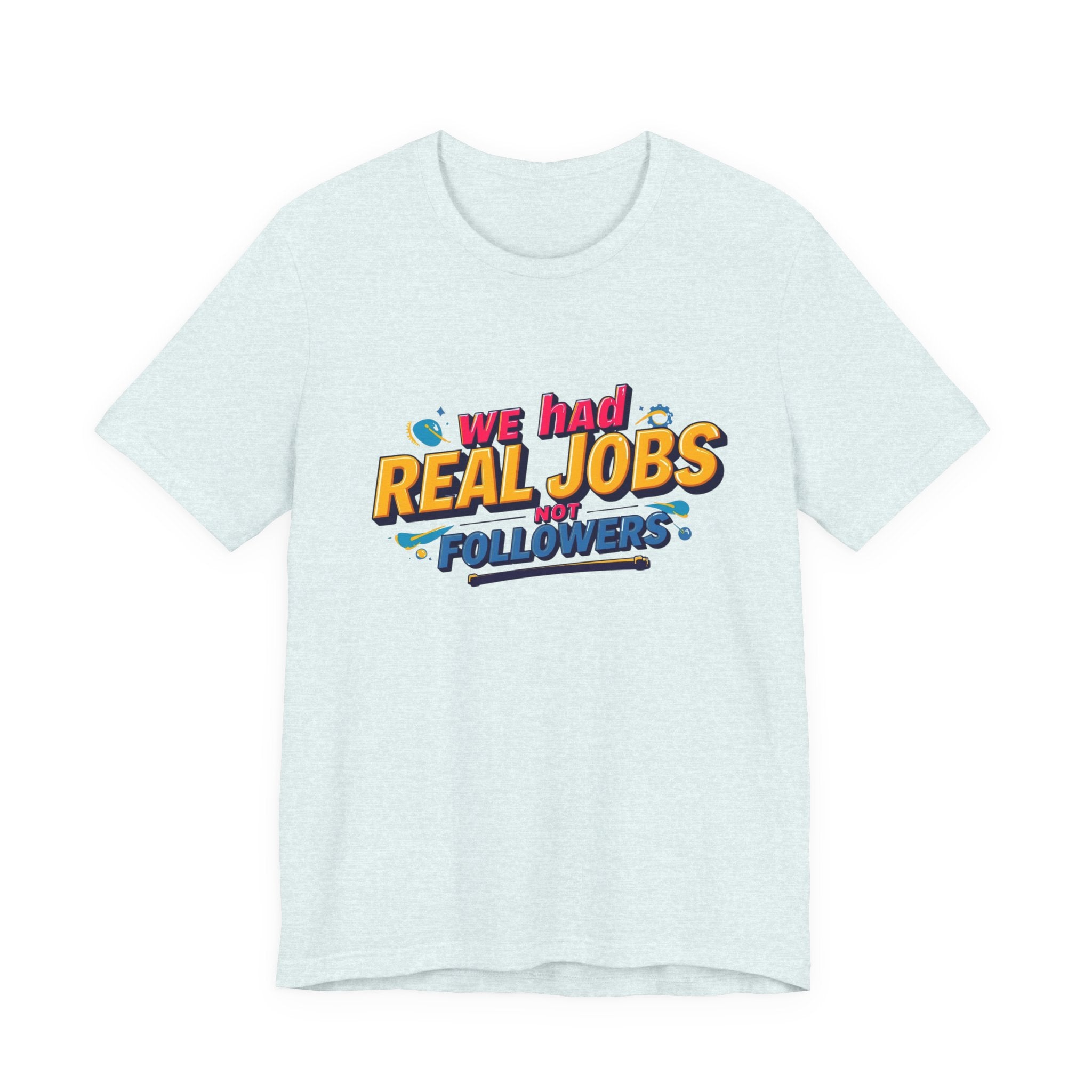 Funny Social Media Nostalgia Tee, We Had Real Jobs T-Shirt, Unisex Graphic Tee, Casual Wear, Gift for Friends, Trending Humor Shirt
