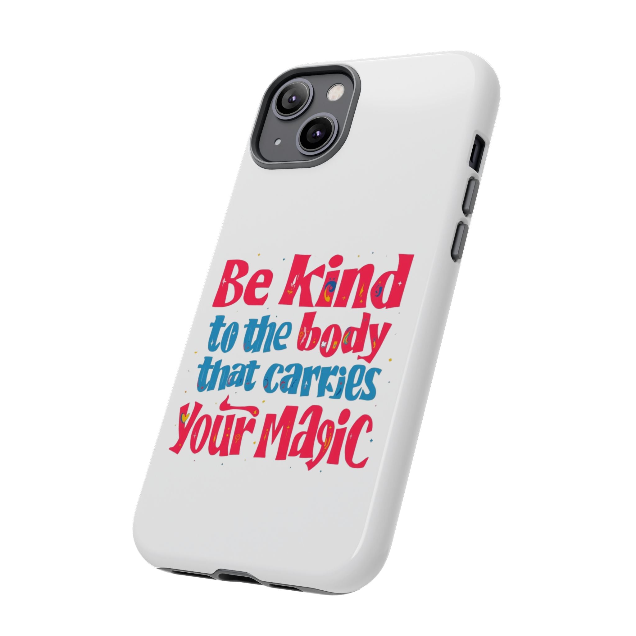 Be Kind to the Body that Carries Your Magic - Tough Case - Phone Case