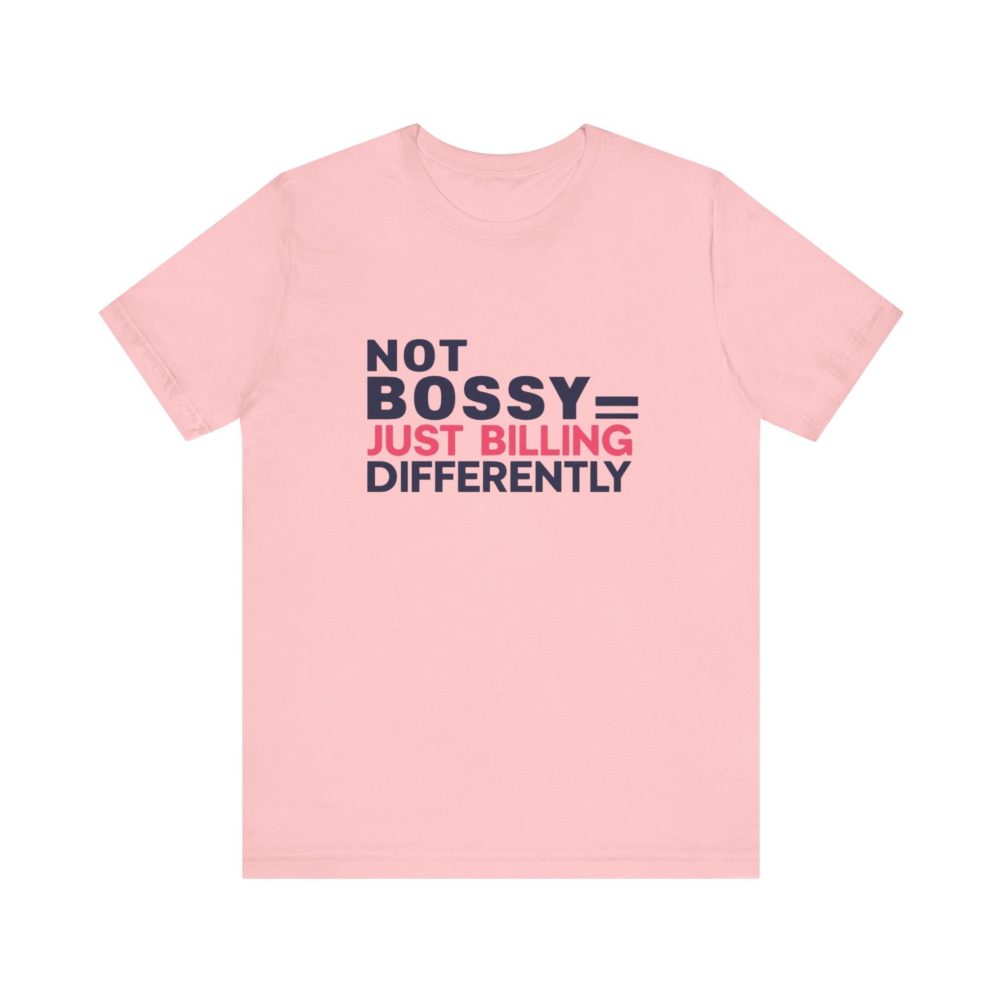 Not Bossy Just Billing Differently Tee, Empowerment T-Shirt, Motivation Shirt, Gift for Entrepreneurs, Funny Quote Tee, Short Sleeve Top