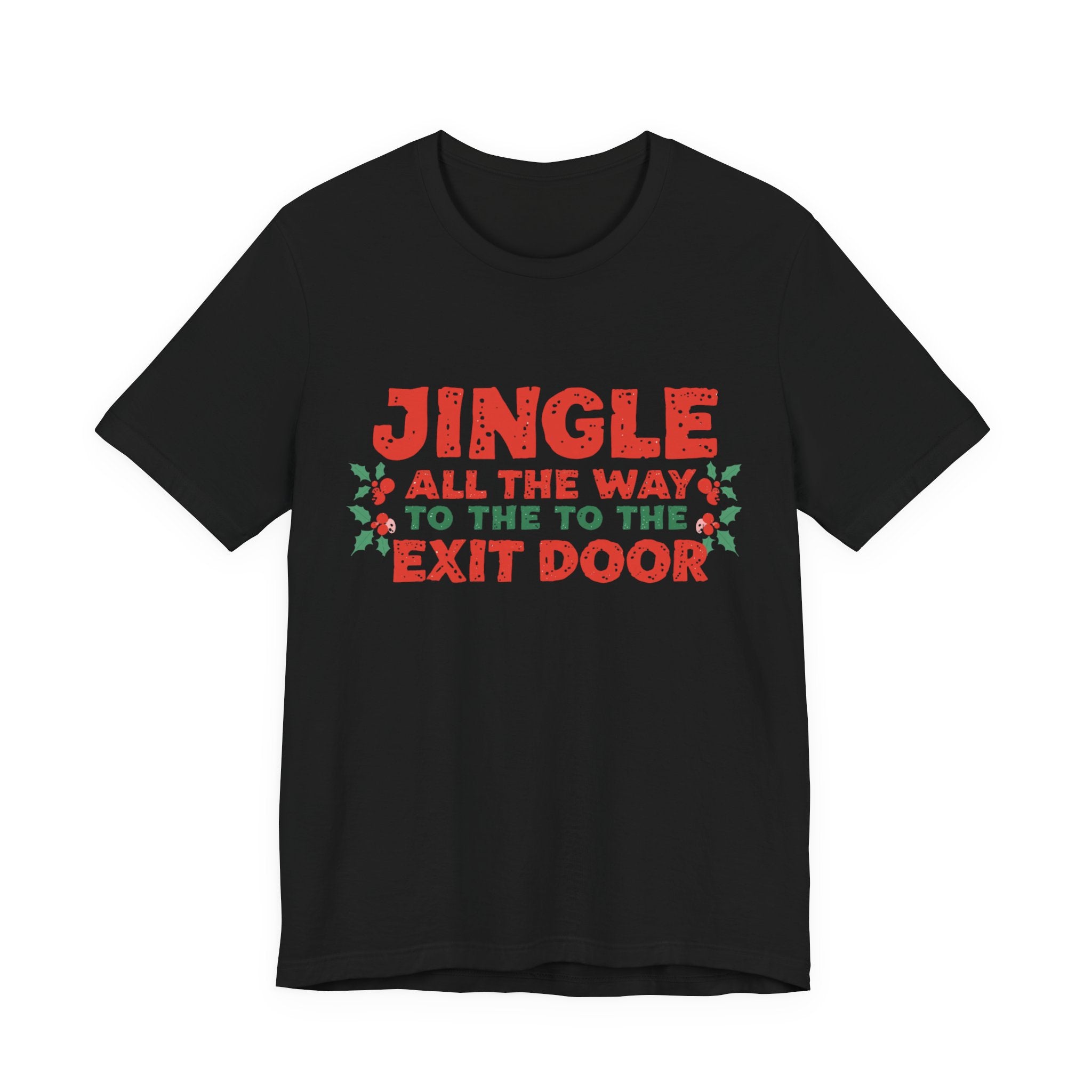 Jingle All the Way to the Exit Door, Fun Humorous Holiday Graphic Tee, Unisex Jersey Tee