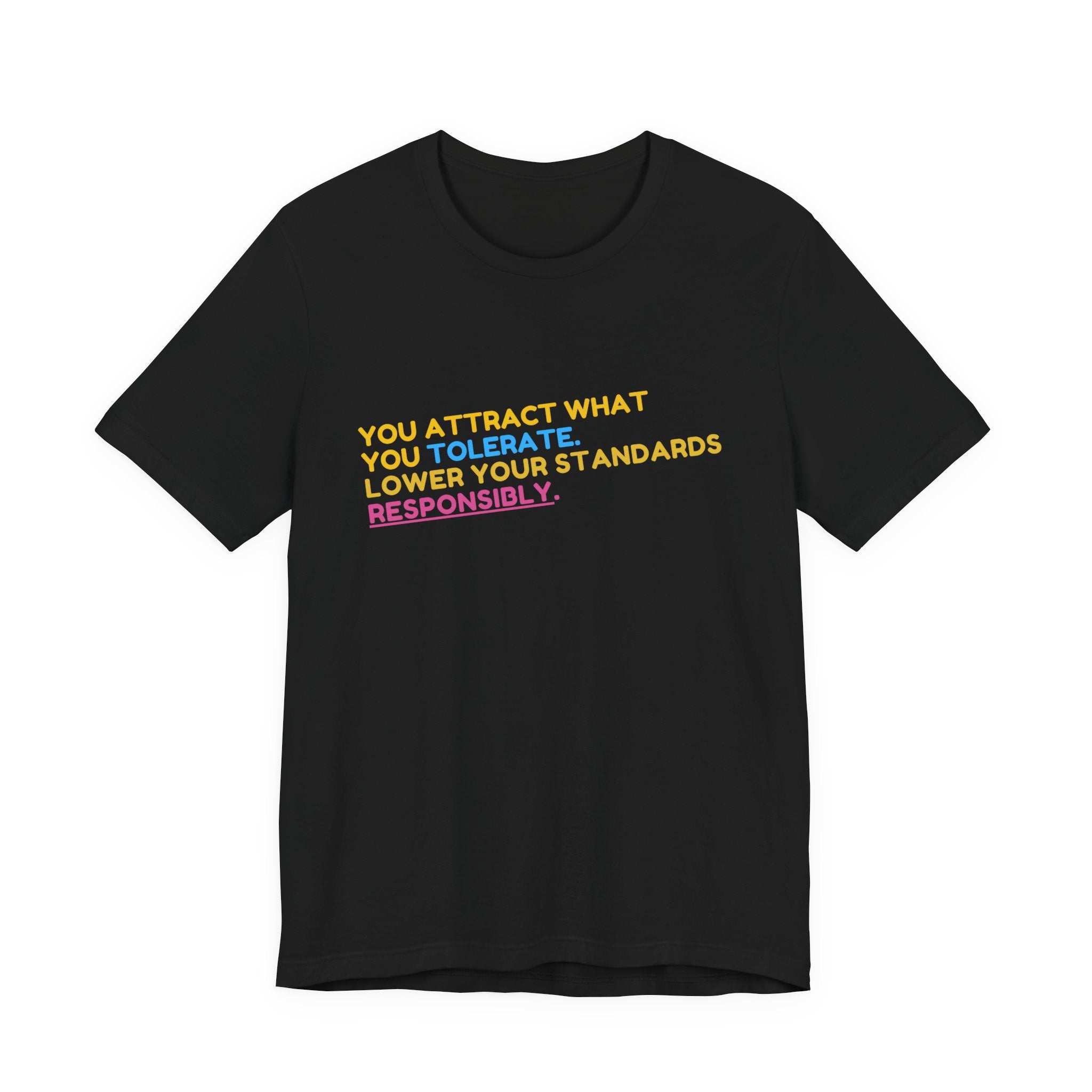 You Attract What You Tolerate Unisex Tee, Inspiring Shirt, Motivational Gift, Casual Wear, Statement T-Shirt, Positive Vibes