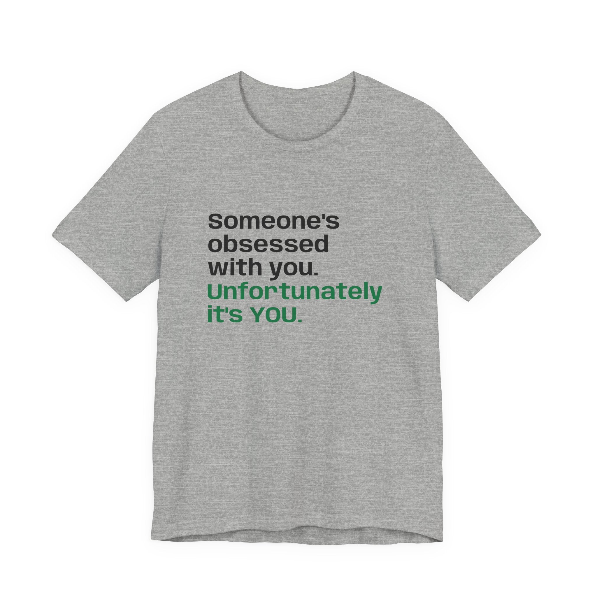 "Someone's Obsessed With You" Funny Graphic Tee for Casual Wear, Perfect Gift for Friends, Humor Shirt, Birthday Present, Everyday Fashion