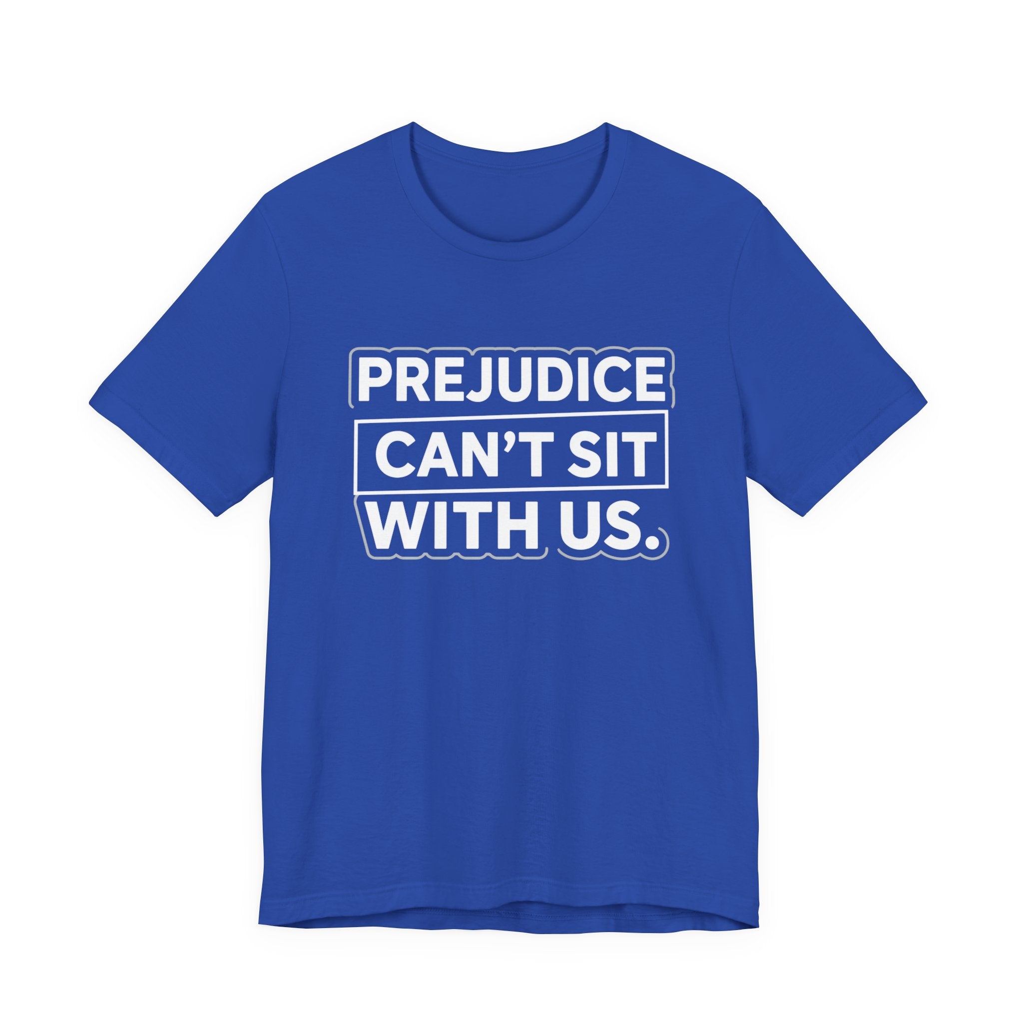 Prejudice Can't Sit With Us - Anti-Prejudice Statement Tee - Unisex Jersey Tee