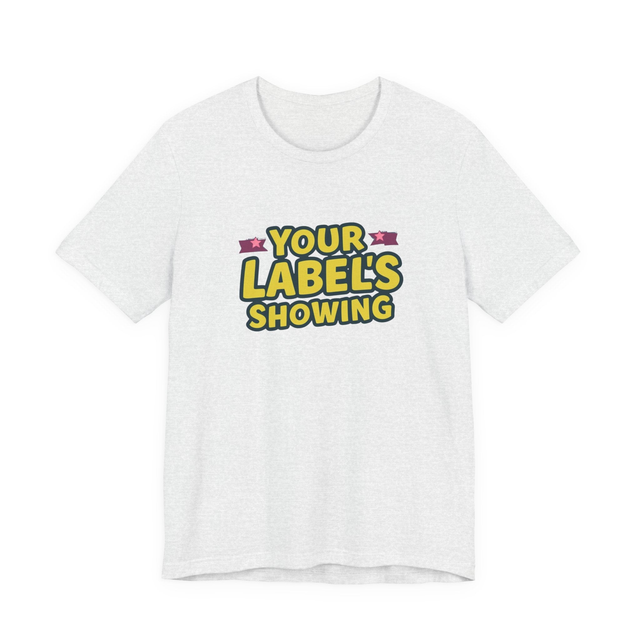 Your Label's Showing Unisex Jersey Tee - Fun Casual Wear