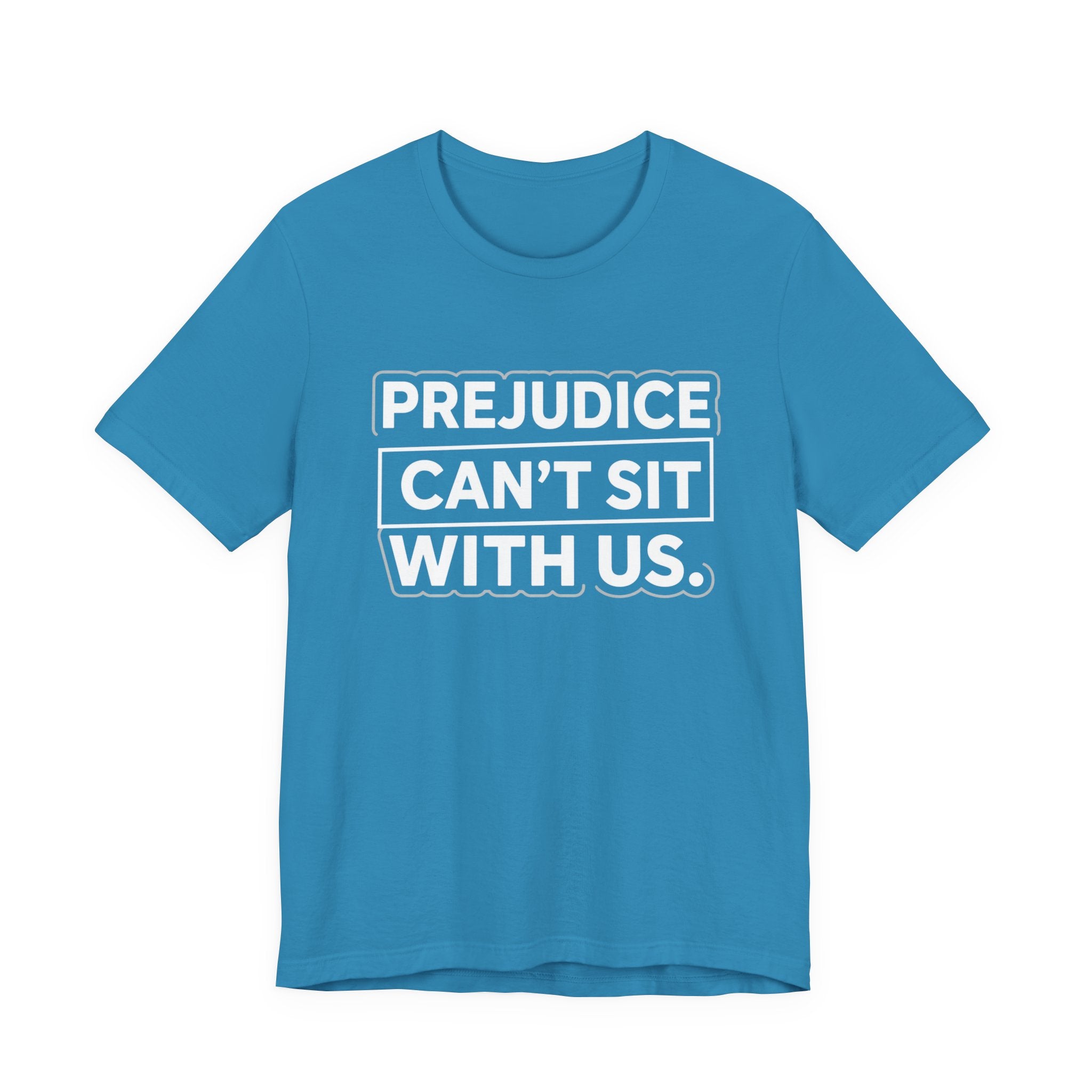 Prejudice Can't Sit With Us - Anti-Prejudice Statement Tee - Unisex Jersey Tee