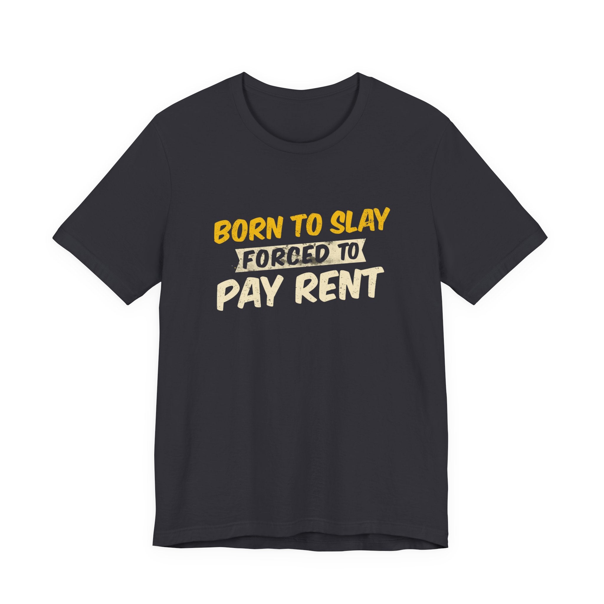 Born to Slay Forced to Pay Rent Tee - Unisex Jersey Tee