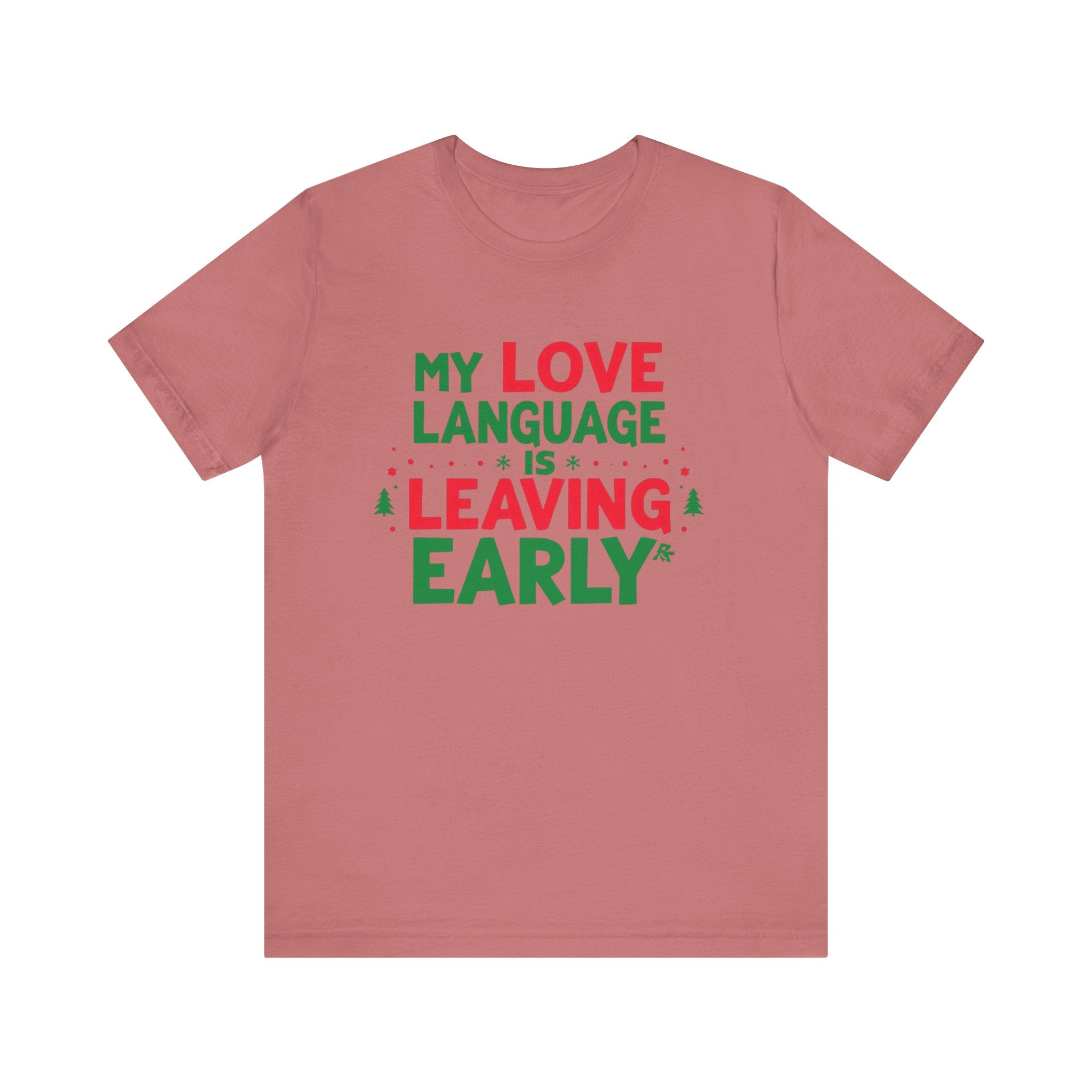 My Love Language Is Leaving Early, Funny Holiday T-Shirt, Unisex Jersey Tee