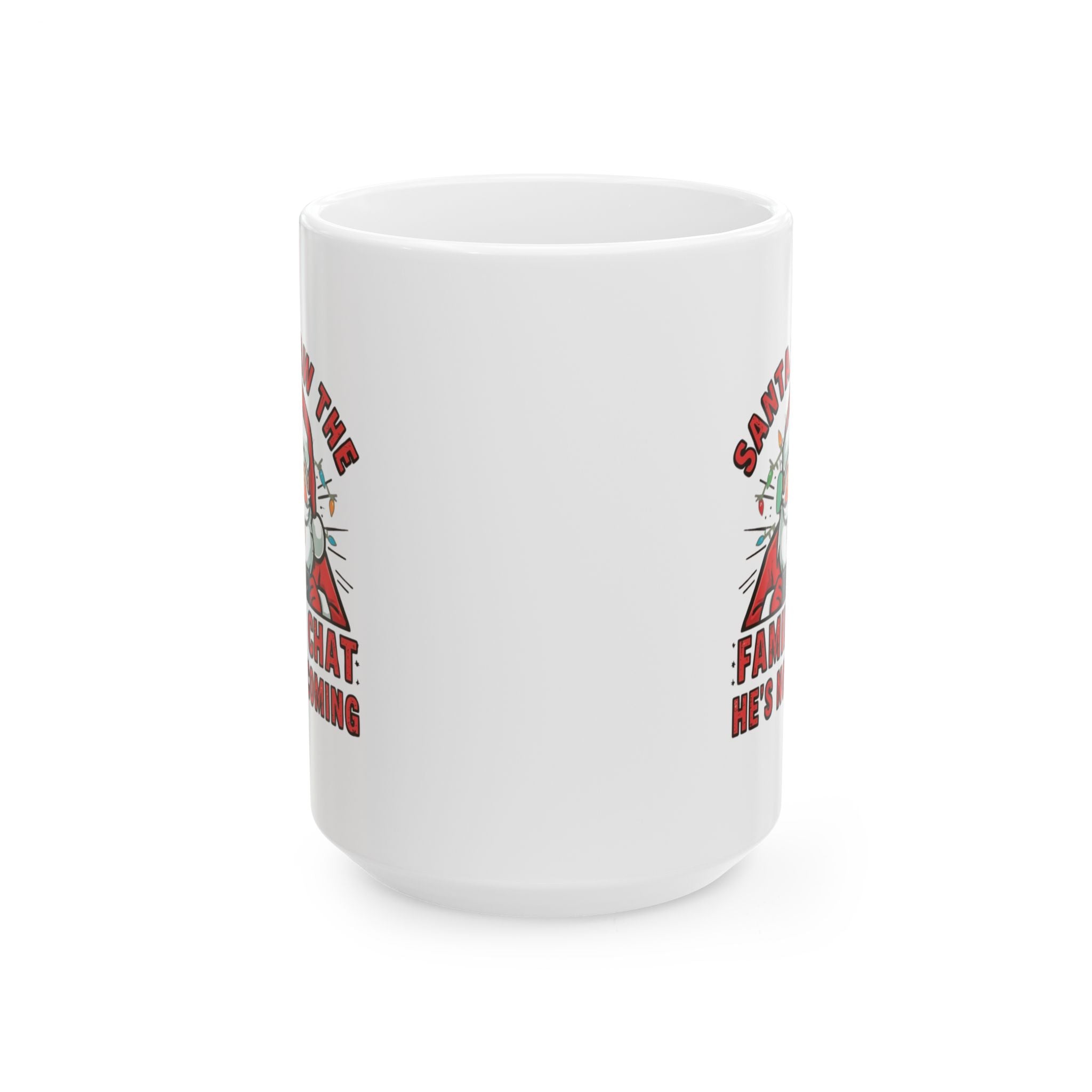 Santa Saw the Family Chat -- He's Not Coming, Funny Ceramic Coffee Mug - Perfect for Enthusiasts