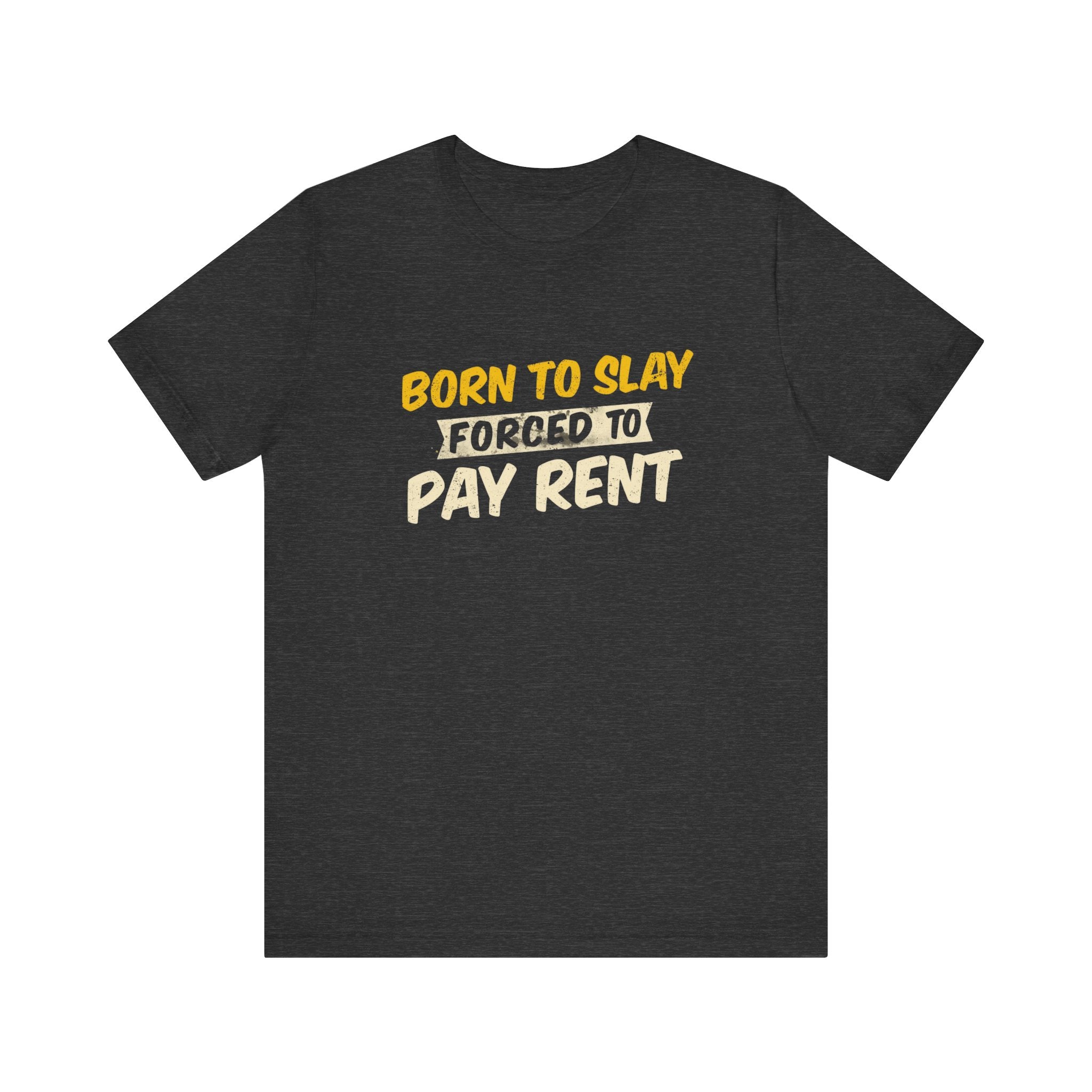 Born to Slay Forced to Pay Rent Tee - Unisex Jersey Tee