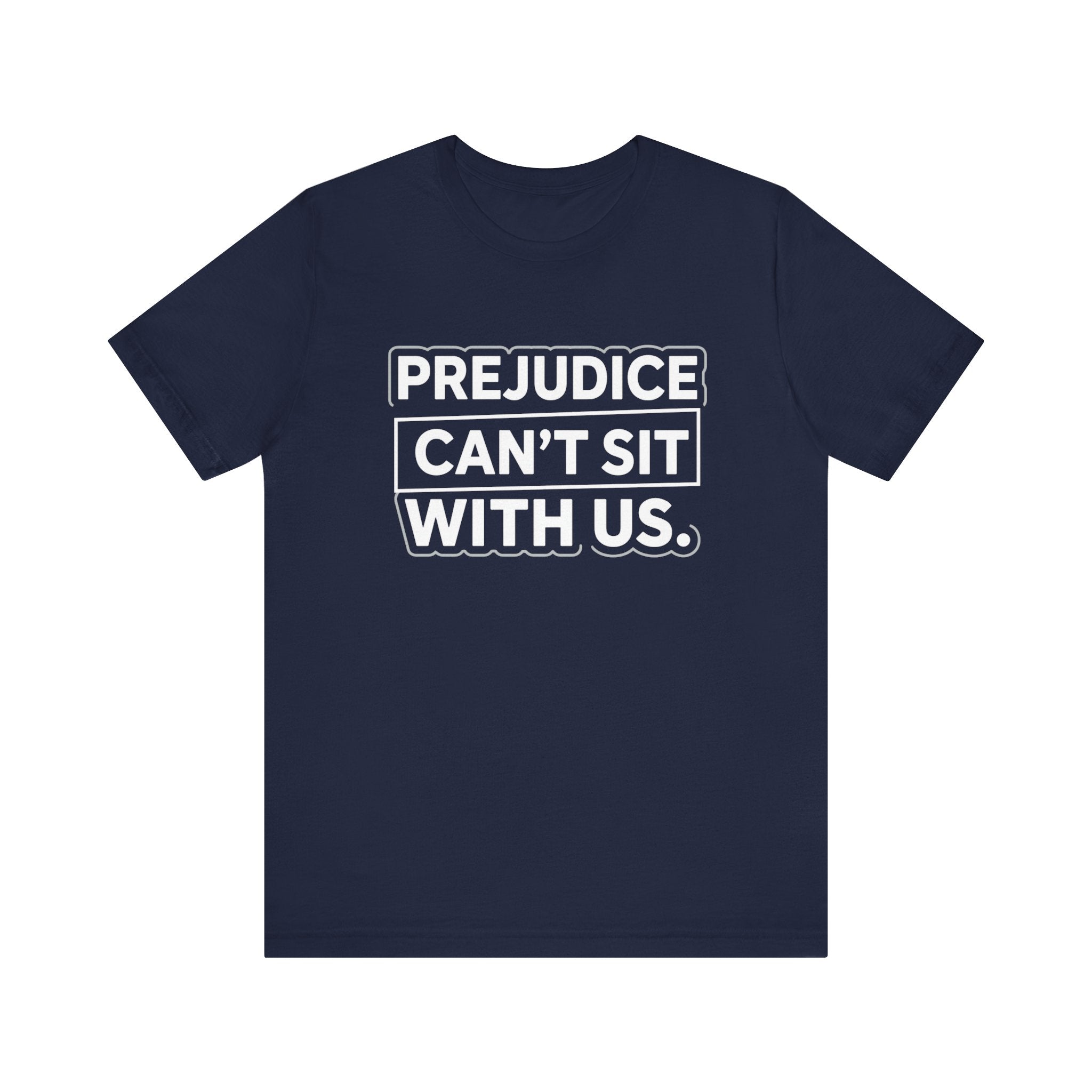 Prejudice Can't Sit With Us - Anti-Prejudice Statement Tee - Unisex Jersey Tee
