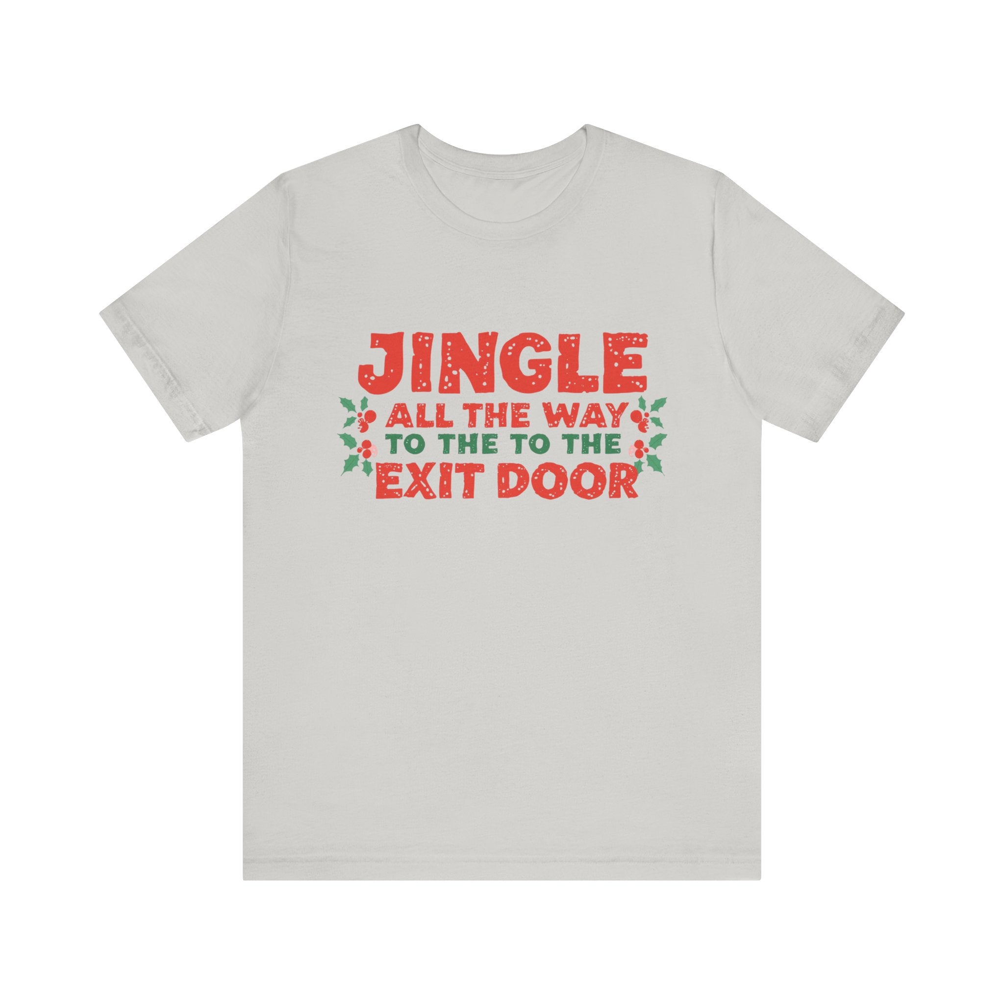 Jingle All the Way to the Exit Door, Fun Humorous Holiday Graphic Tee, Unisex Jersey Tee