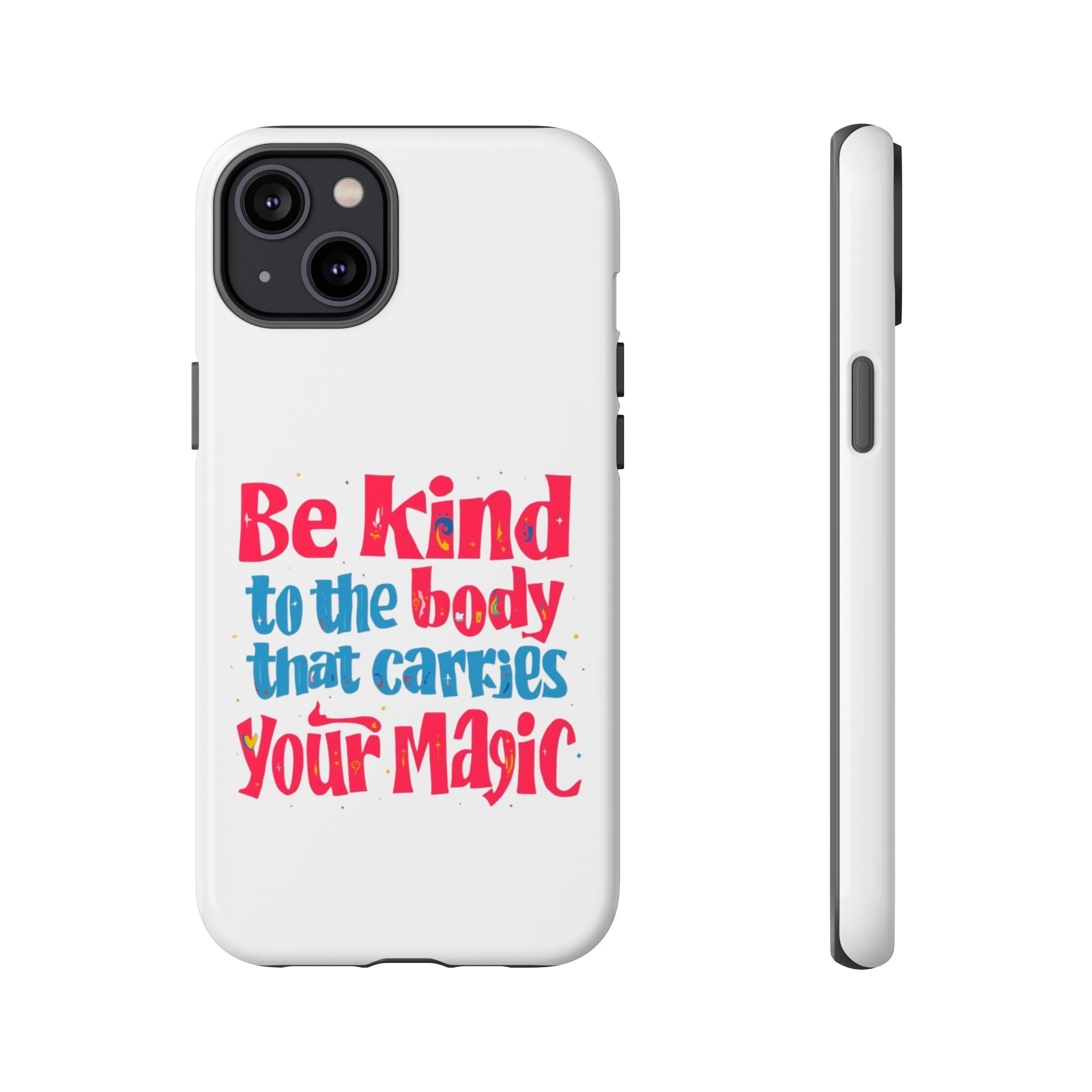 Be Kind to the Body that Carries Your Magic - Tough Case - Phone Case