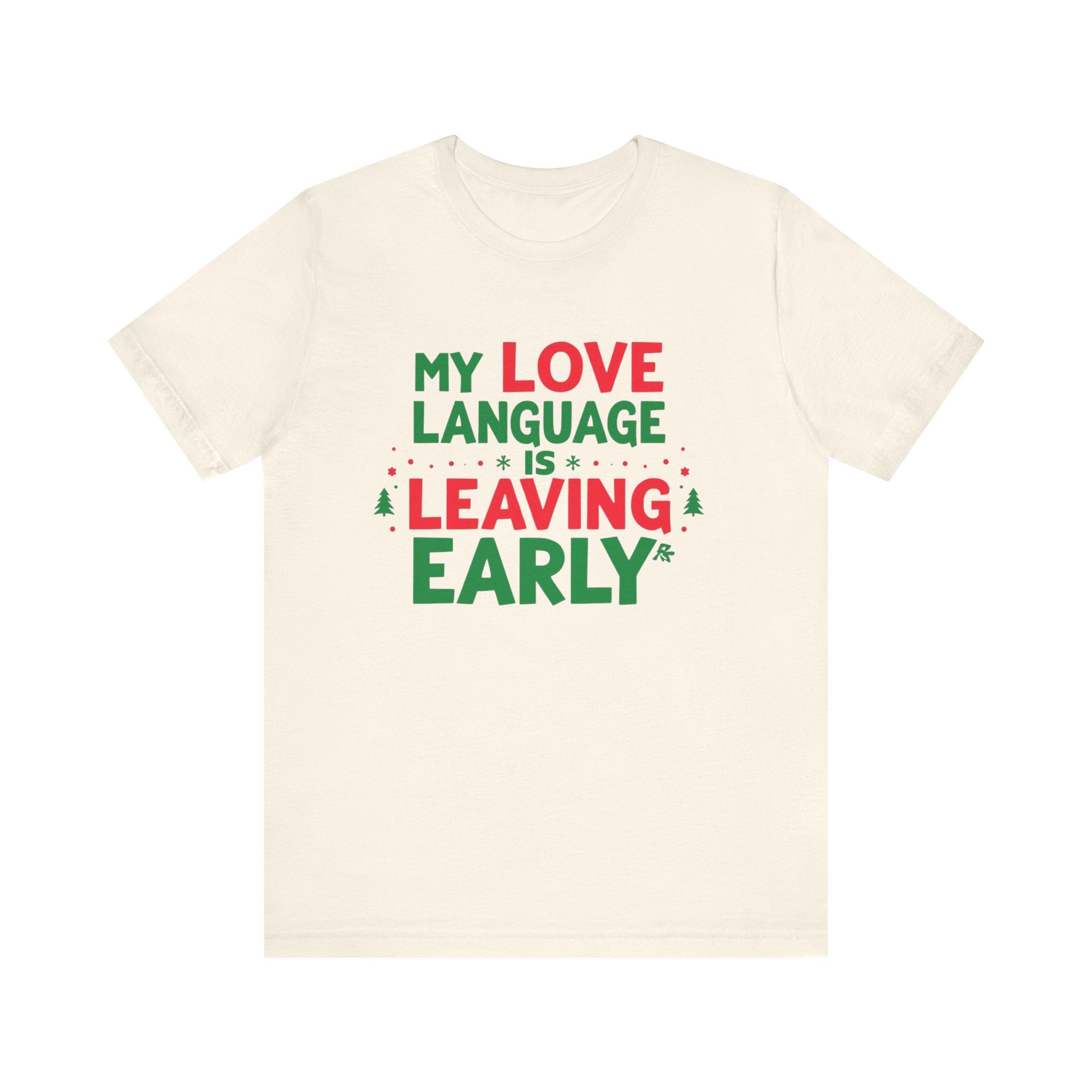 My Love Language Is Leaving Early, Funny Holiday T-Shirt, Unisex Jersey Tee