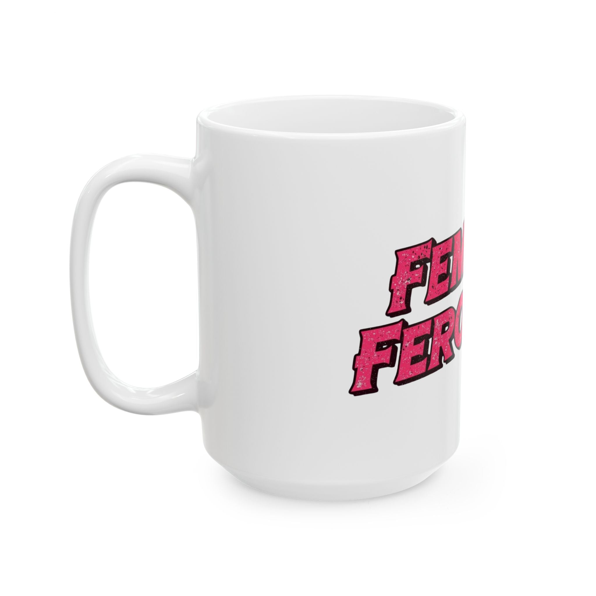 Femme & Ferocious Ceramic Mug | Empowering Gift for Her, Coffee Lover, Tea Drinkers, Birthday, Self-Care, Inspirational