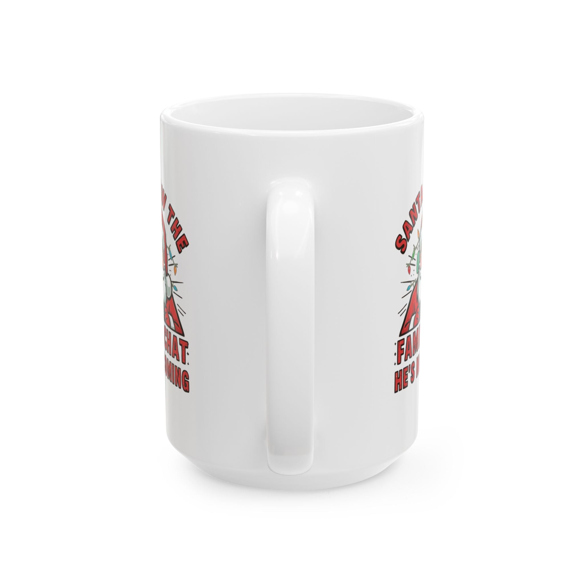 Santa Saw the Family Chat -- He's Not Coming, Funny Ceramic Coffee Mug - Perfect for Enthusiasts