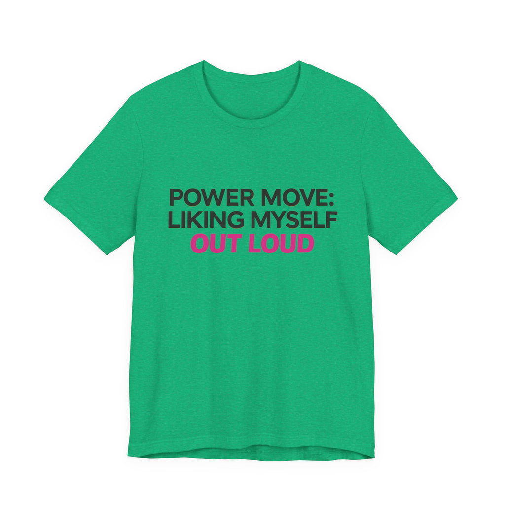 Power Move: Liking Myself Out Loud - Unisex Jersey Short Sleeve Tee, Self Love Inspirational T-Shirt