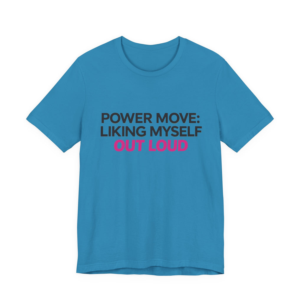 Power Move: Liking Myself Out Loud - Unisex Jersey Short Sleeve Tee, Self Love Inspirational T-Shirt