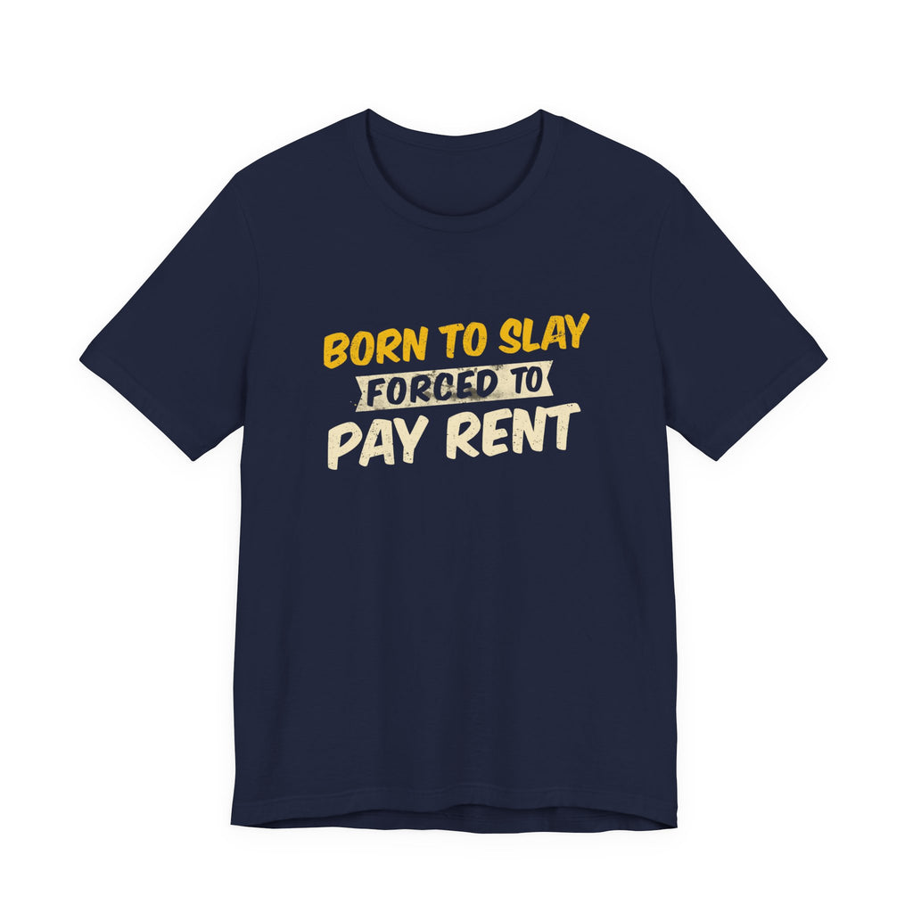 Born to Slay Forced to Pay Rent Tee - Unisex Jersey Tee