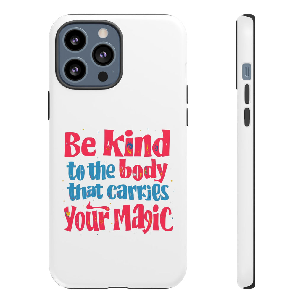 Be Kind to the Body that Carries Your Magic - Tough Case - Phone Case