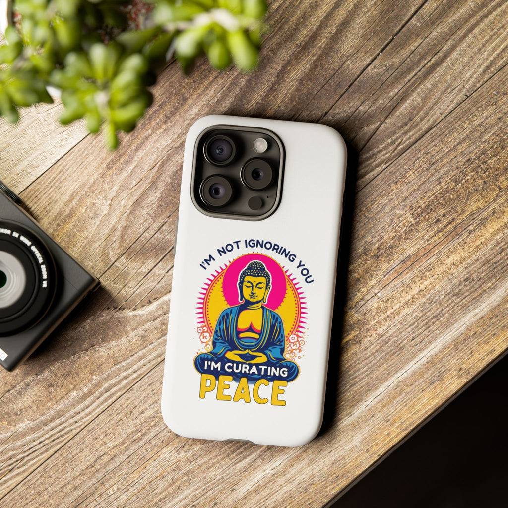 I'm not Ignoring You I'm Curating Peace, Tough Phone Case