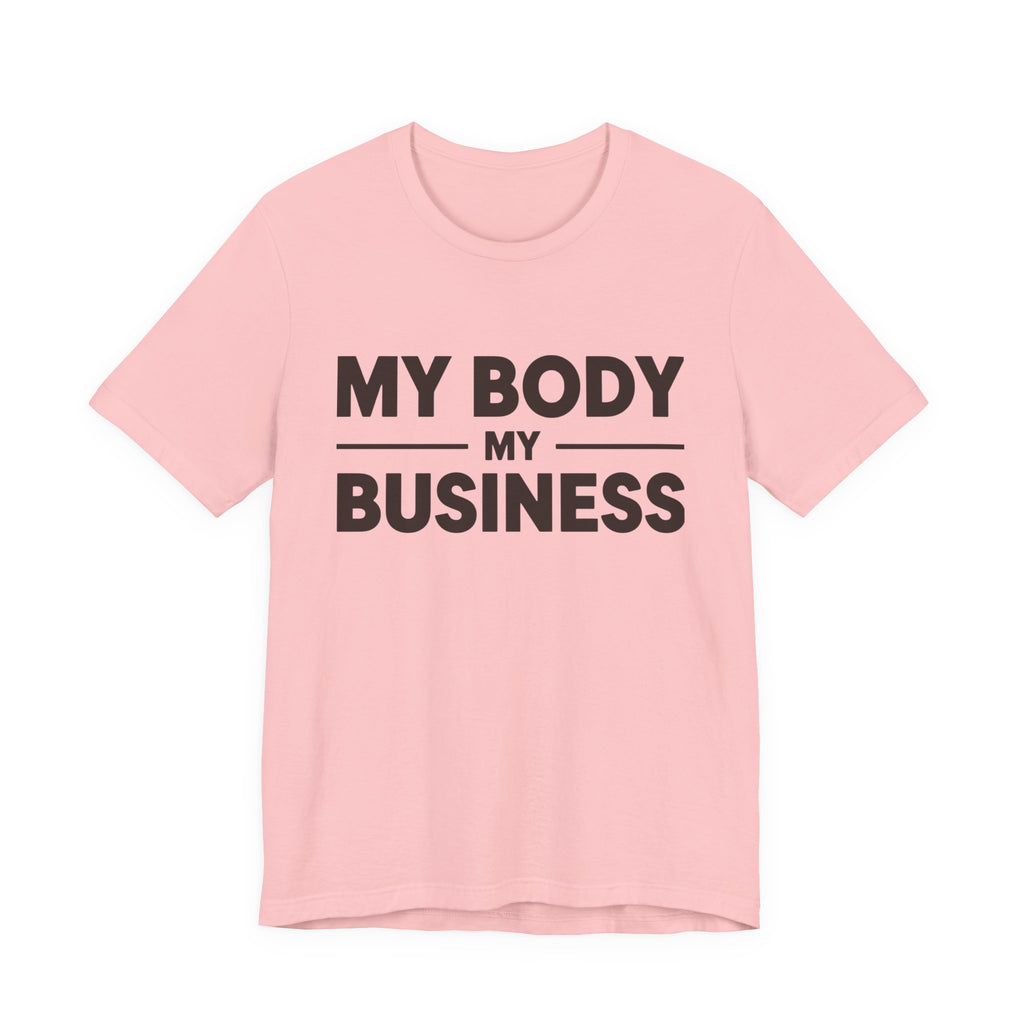 "My Body, My Business" Empowering Message Tee, Casual Unisex Jersey Tee, Feminist Statement Shirt, Body Positivity Apparel, Gift for Activists