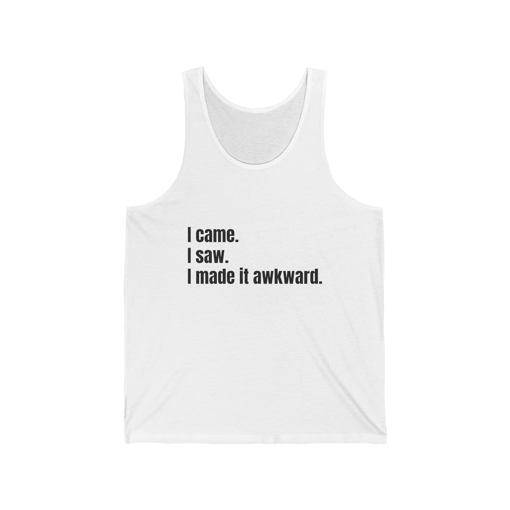 "I came. I saw. I made it awkward." Funny Quote Unisex Jersey Tank, Casual Summer Top, Gift for Friends, Cool Graphic Shirt, Meme Apparel, Party Outfit