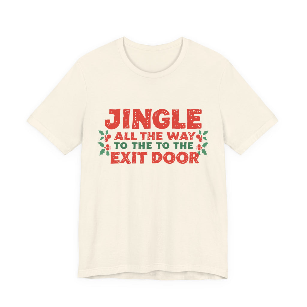 Jingle All the Way to the Exit Door, Fun Humorous Holiday Graphic Tee, Unisex Jersey Tee