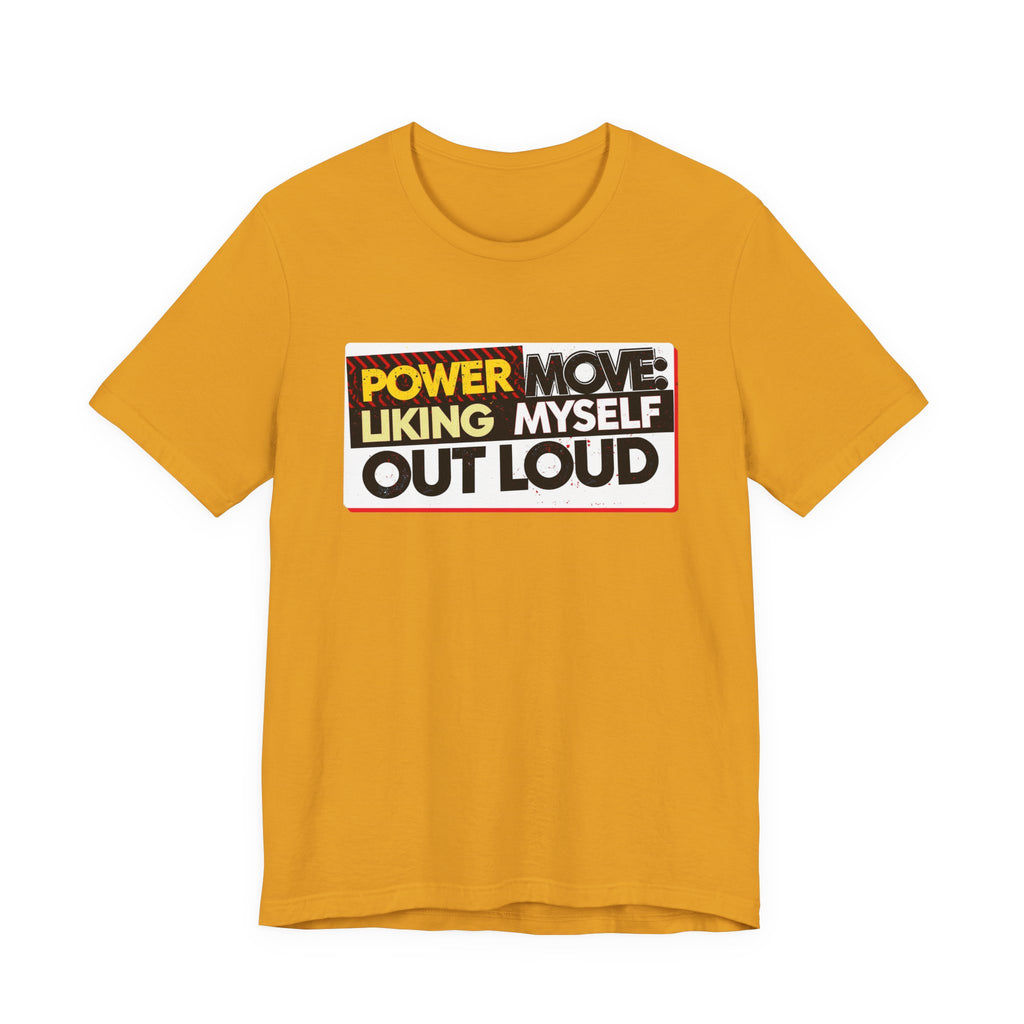 Power Move: Liking Myself Out Loud - Empowering Self-Love Tee - Unisex Jersey Short Sleeve