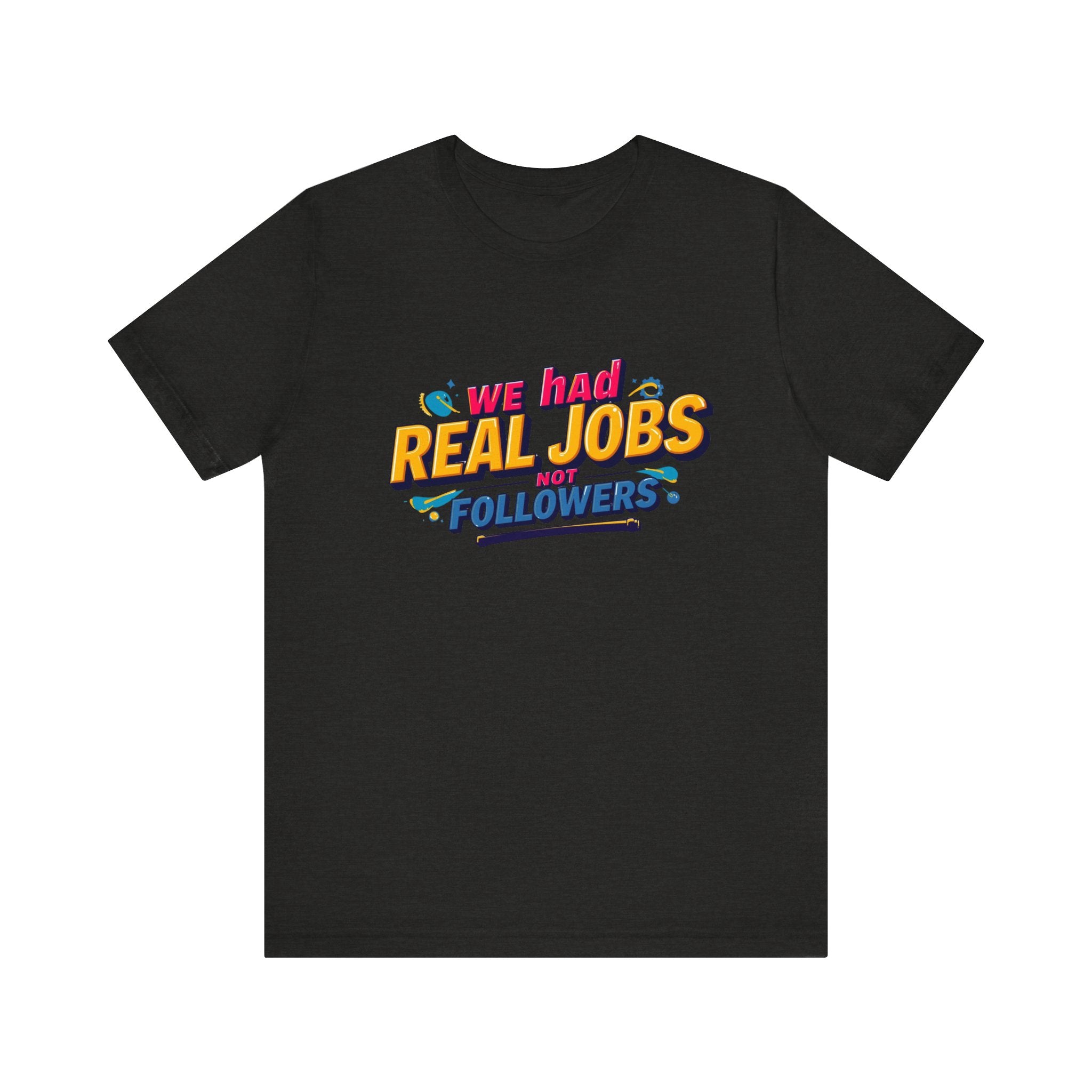 Funny Social Media Nostalgia Tee, We Had Real Jobs T-Shirt, Unisex Graphic Tee, Casual Wear, Gift for Friends, Trending Humor Shirt