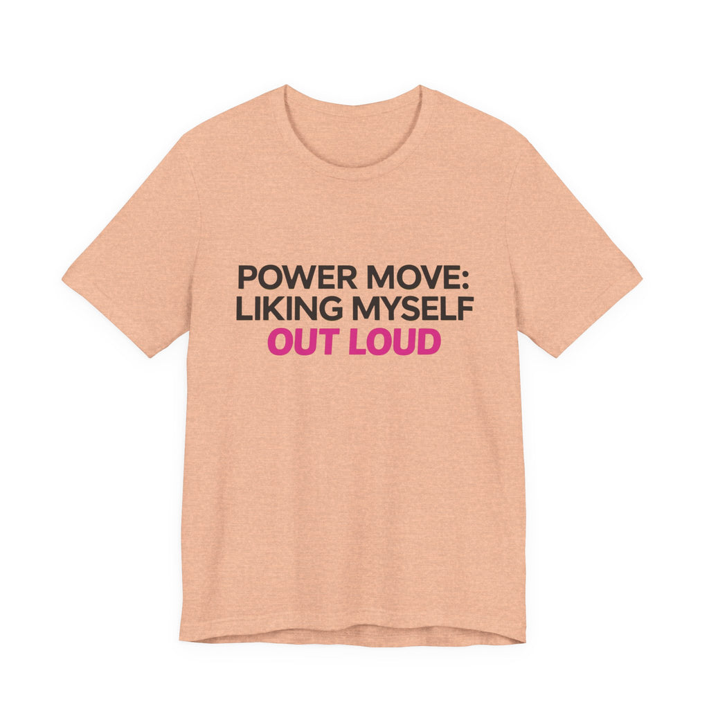 Power Move: Liking Myself Out Loud - Unisex Jersey Short Sleeve Tee, Self Love Inspirational T-Shirt