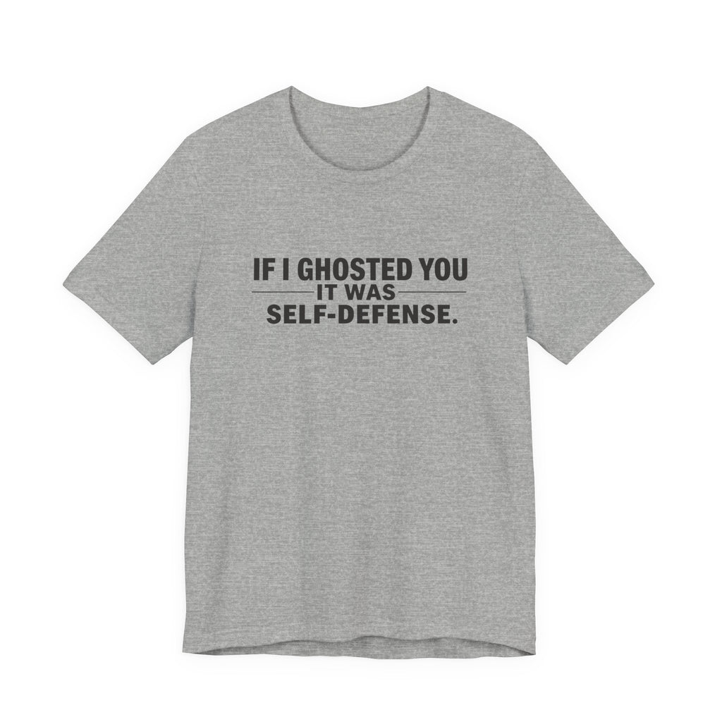 Funny Ghosting Quote Tee - Perfect Gift for Friends, Casual Wear, Humor Shirt, Self-Defense, Unisex Jersey Tee