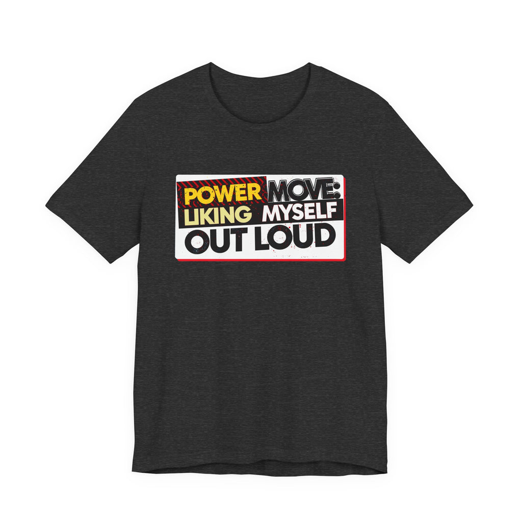 Power Move: Liking Myself Out Loud - Empowering Self-Love Tee - Unisex Jersey Short Sleeve