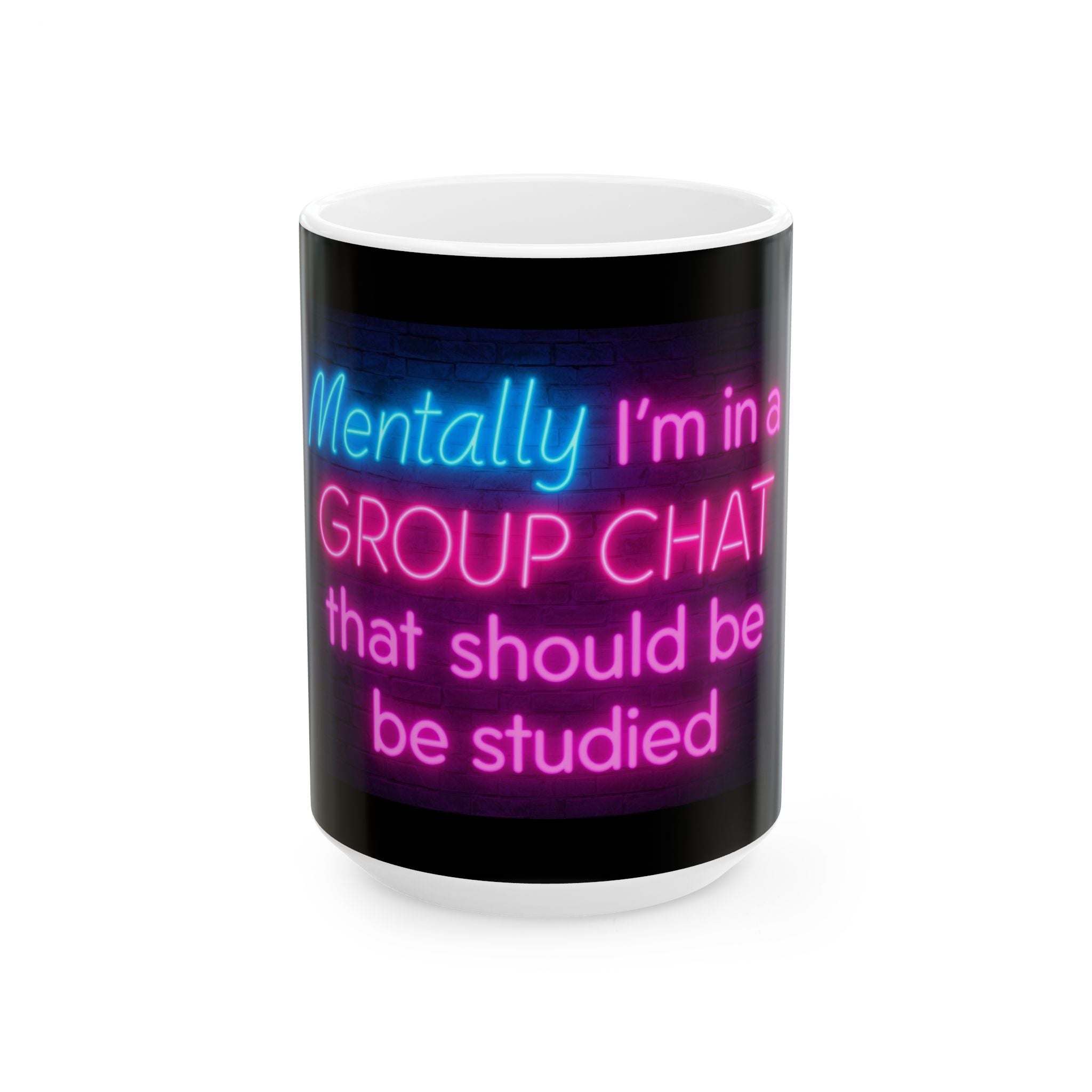 Neon Quote Ceramic Mug, Funny Gifts, Group Chat Humor, Coffee Mug, Study Buddy, Office Decor, Housewarming Gift, Birthday Present