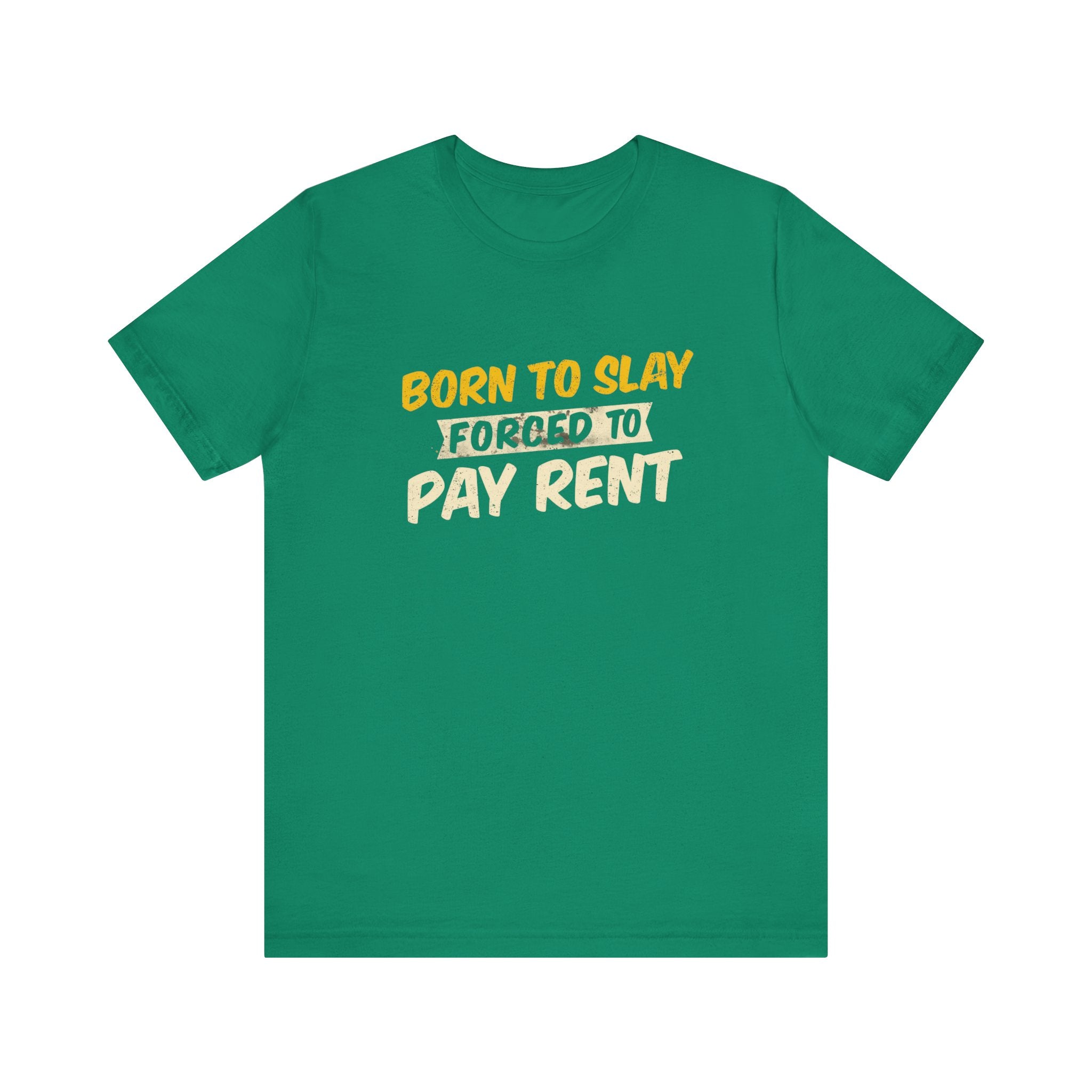 Born to Slay Forced to Pay Rent Tee - Unisex Jersey Tee