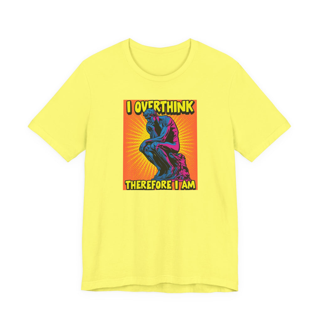 Overthinker Tee: I Overthink Therefore I Am, Unisex T-Shirt, Gift for Thinkers, Casual Wear, Statement Shirt, Philosophy Quotes