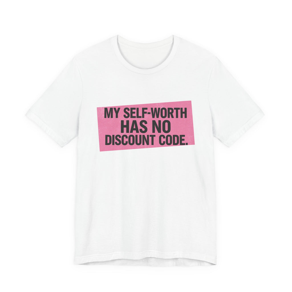 My Self-Worth Has No Discount Code - Empowering Statement Tee