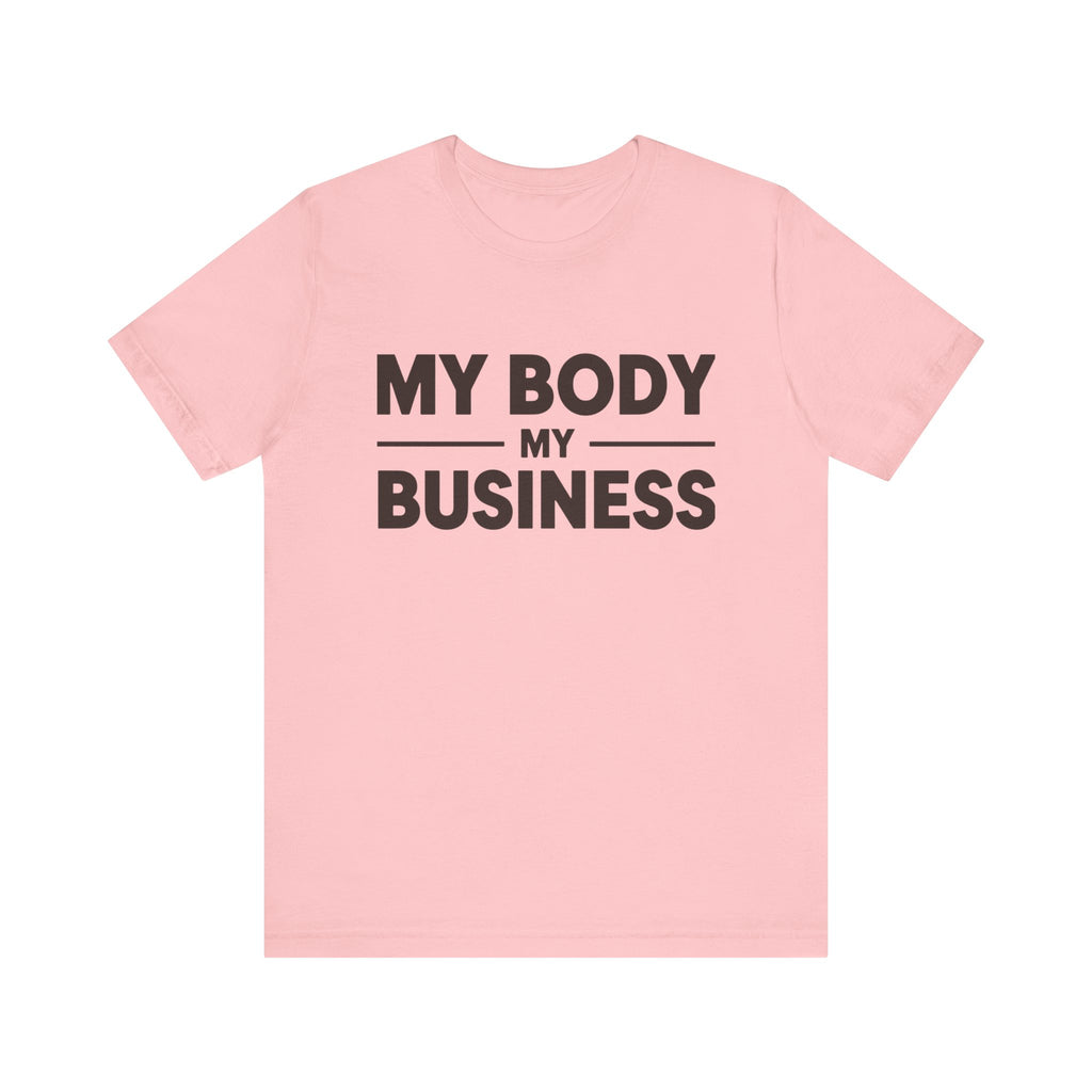 "My Body, My Business" Empowering Message Tee, Casual Unisex Jersey Tee, Feminist Statement Shirt, Body Positivity Apparel, Gift for Activists