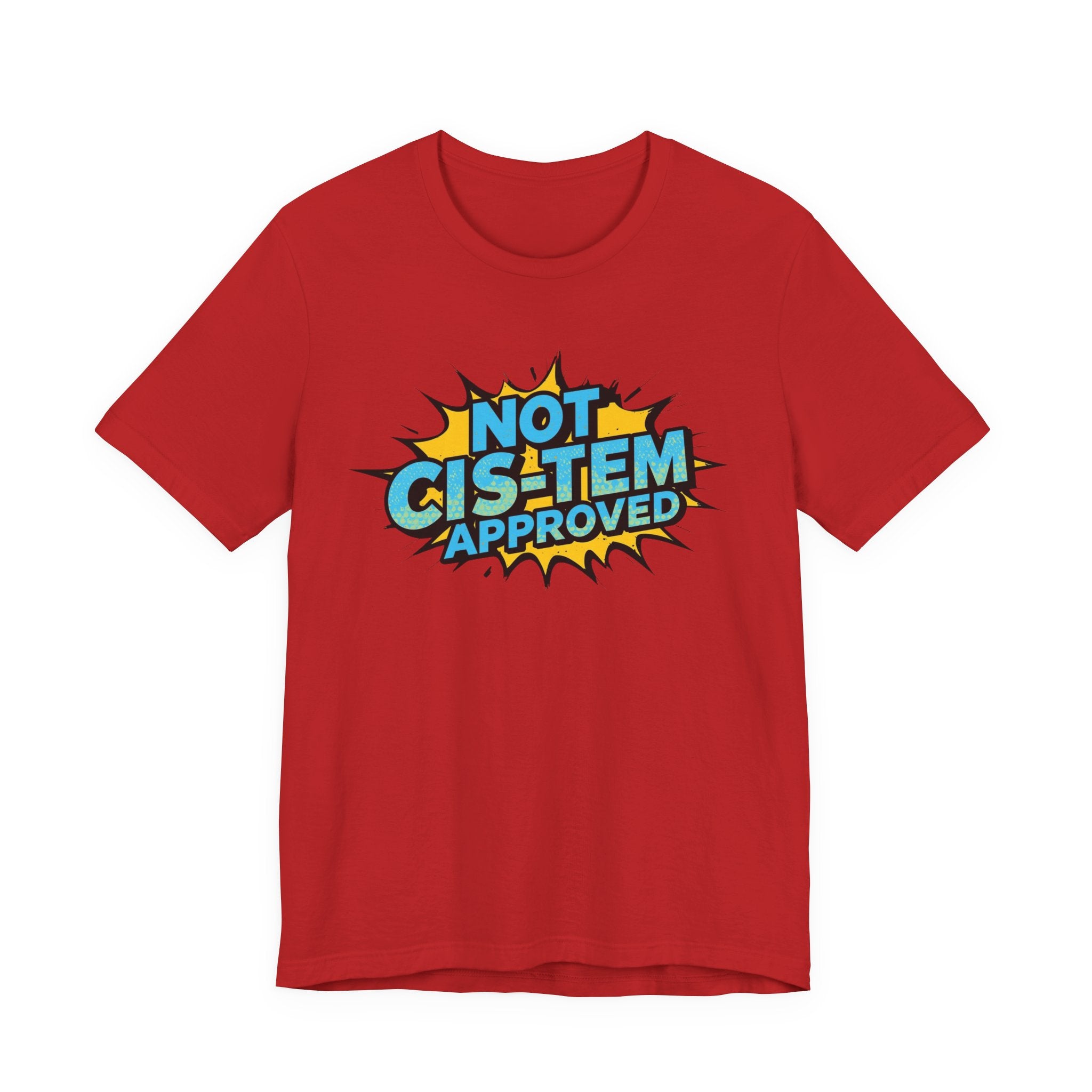 Not Cis-Tem Approved Unisex Tee, Fun Graphic Shirt, LGBTQ+ Pride Apparel, Trendy Casual Wear, Statement T-Shirt, Gift for Activists