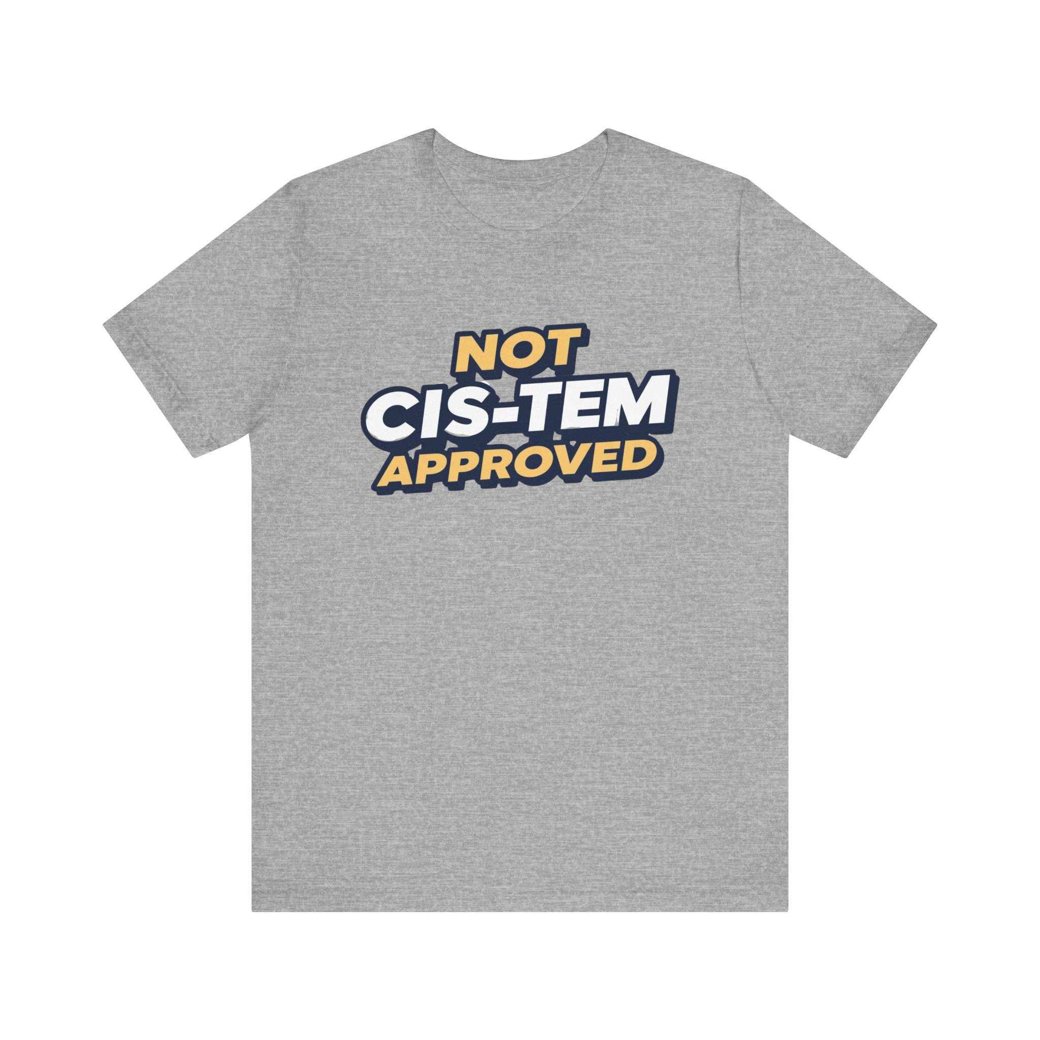 Not Cis-tem Approved, Unisex Jersey Short Sleeve Tee