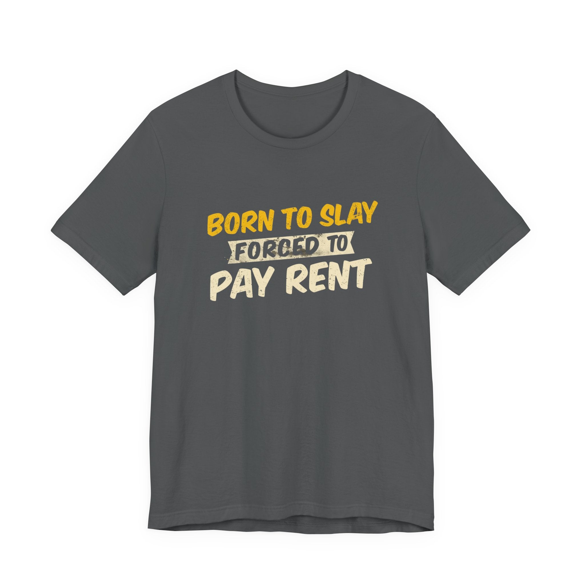 Born to Slay Forced to Pay Rent Tee - Unisex Jersey Tee