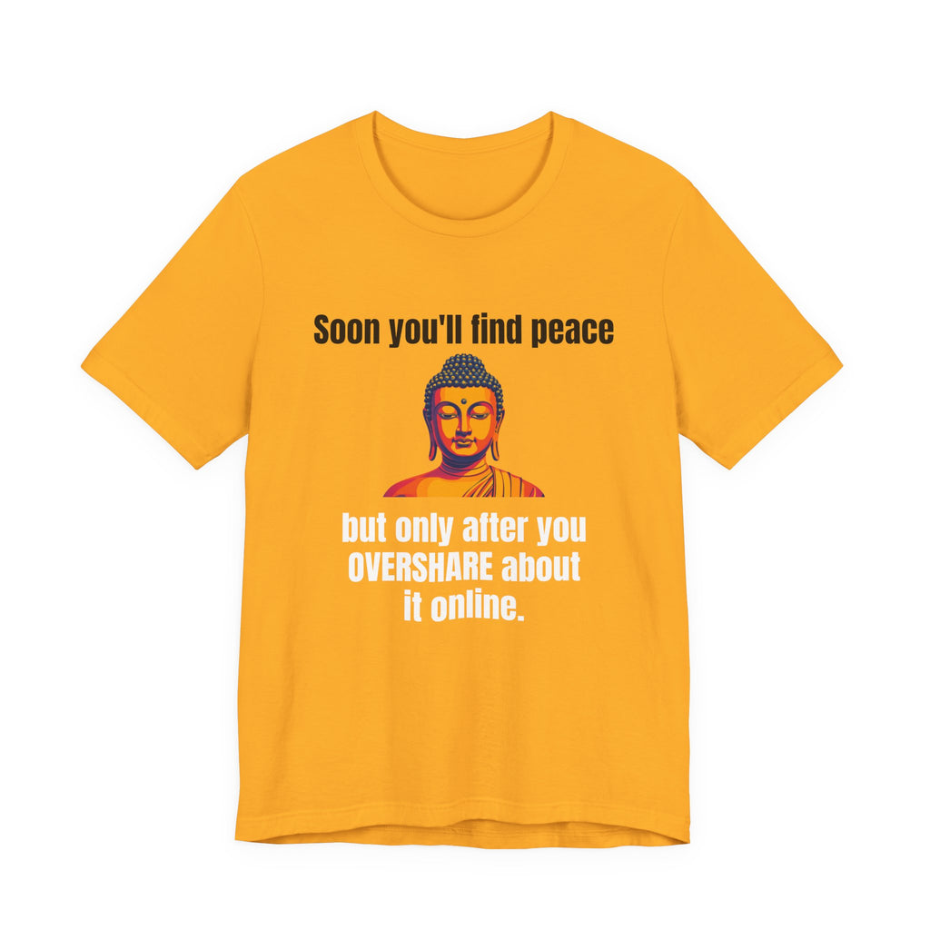 Soon You'll Find Peace, Zen Humor Unisex Tee, Funny Buddha Quote Shirt, Peaceful Vibes Tee, Spiritual Gift, Social Media Humor Apparel, Relaxed Fit T-Shirt