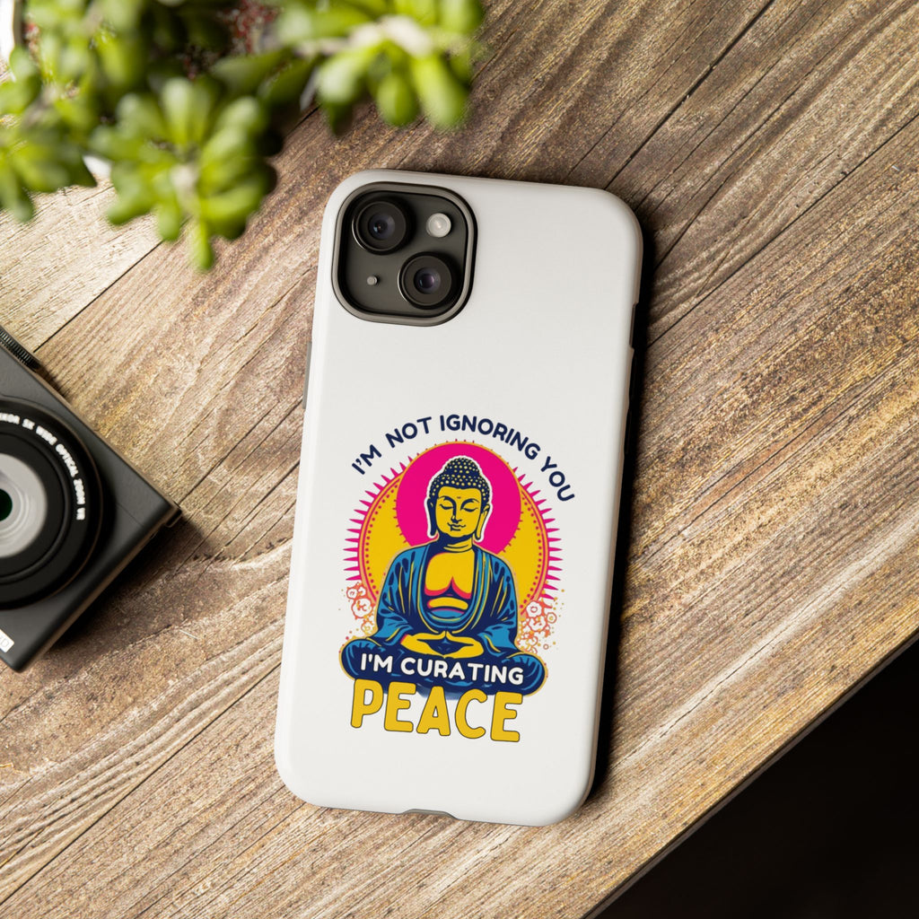I'm not Ignoring You I'm Curating Peace, Tough Phone Case