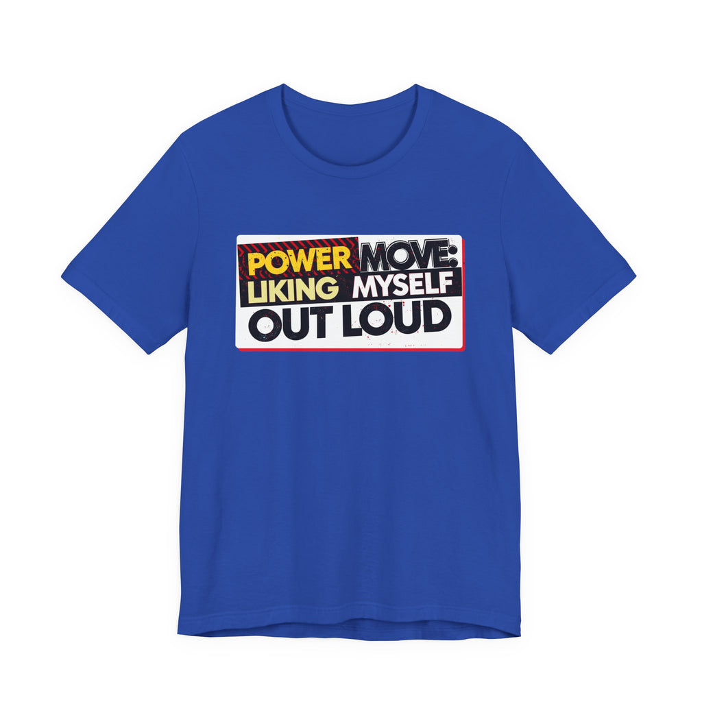 Power Move: Liking Myself Out Loud - Empowering Self-Love Tee - Unisex Jersey Short Sleeve