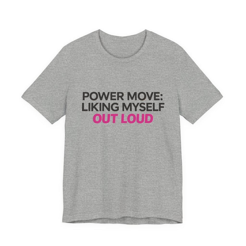 Power Move: Liking Myself Out Loud - Unisex Jersey Short Sleeve Tee, Self Love Inspirational T-Shirt