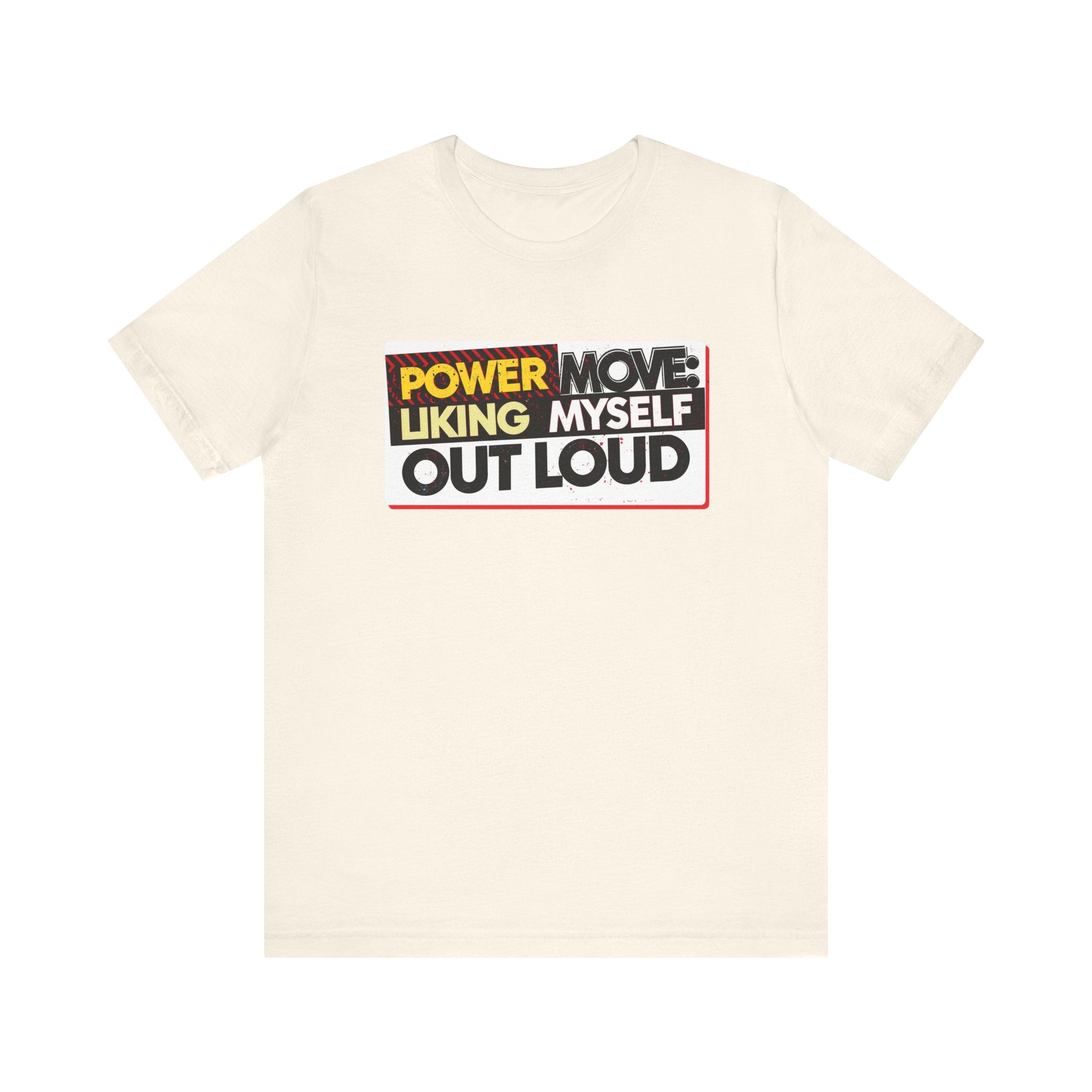 Power Move: Liking Myself Out Loud - Empowering Self-Love Tee - Unisex Jersey Short Sleeve