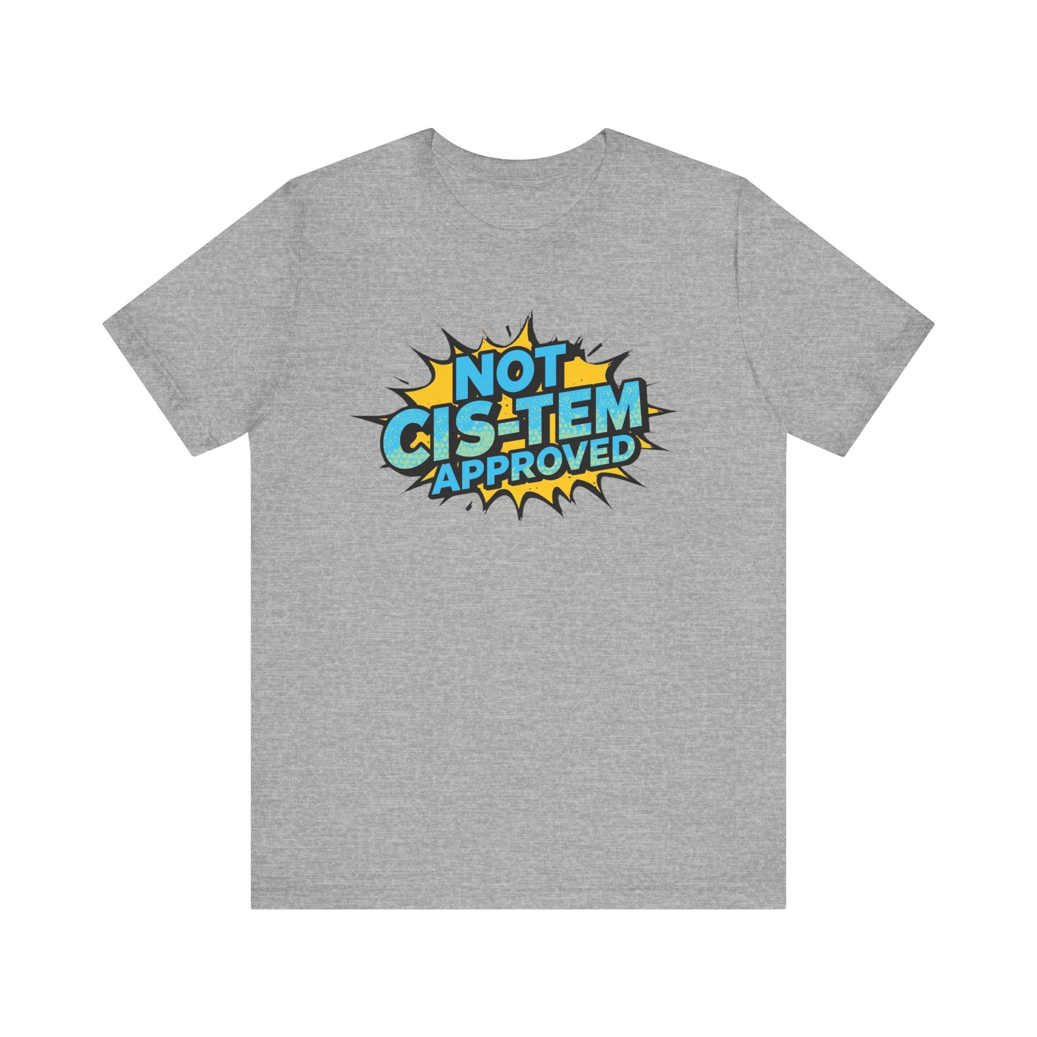 Not Cis-Tem Approved Unisex Tee, Fun Graphic Shirt, LGBTQ+ Pride Apparel, Trendy Casual Wear, Statement T-Shirt, Gift for Activists