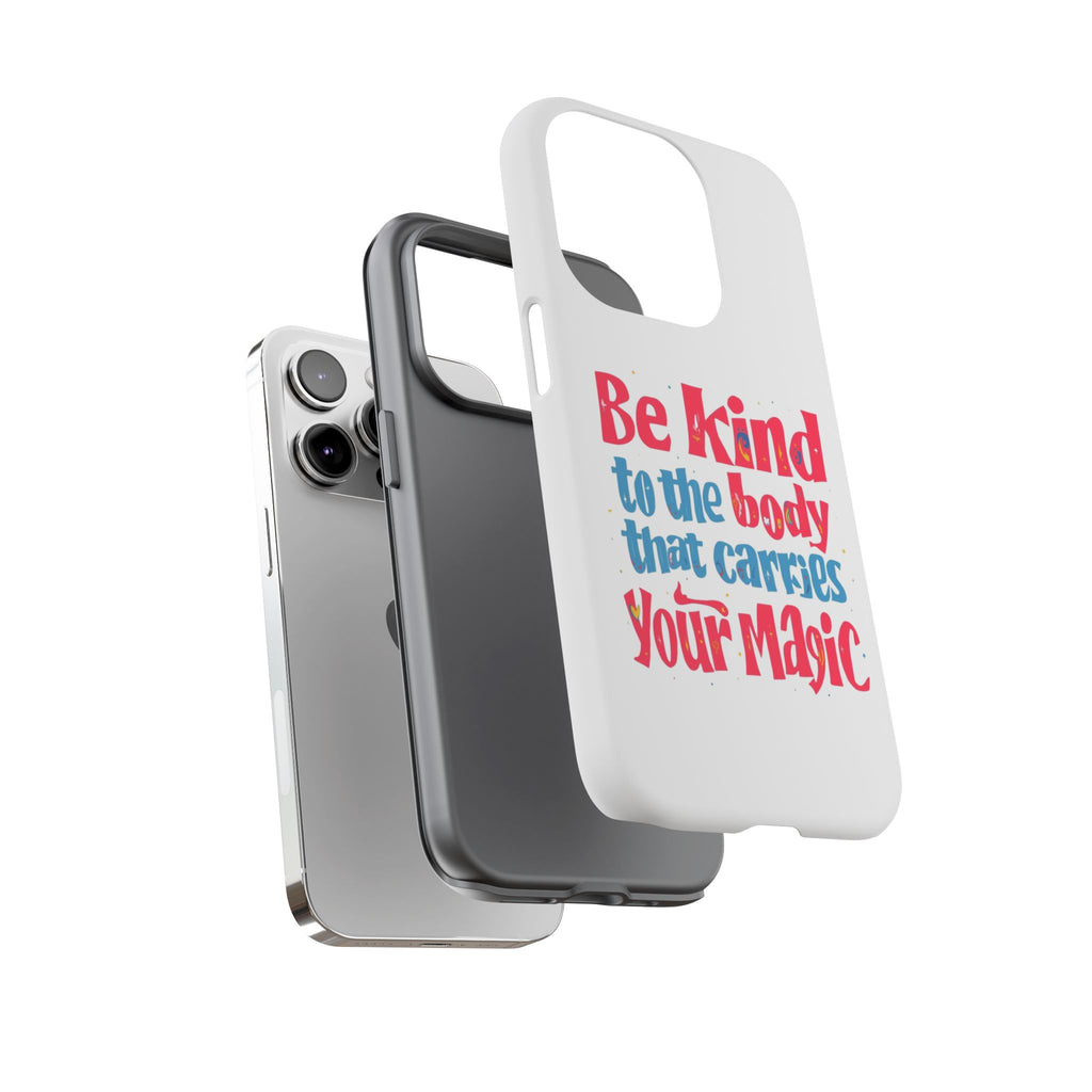 Be Kind to the Body that Carries Your Magic - Tough Case - Phone Case