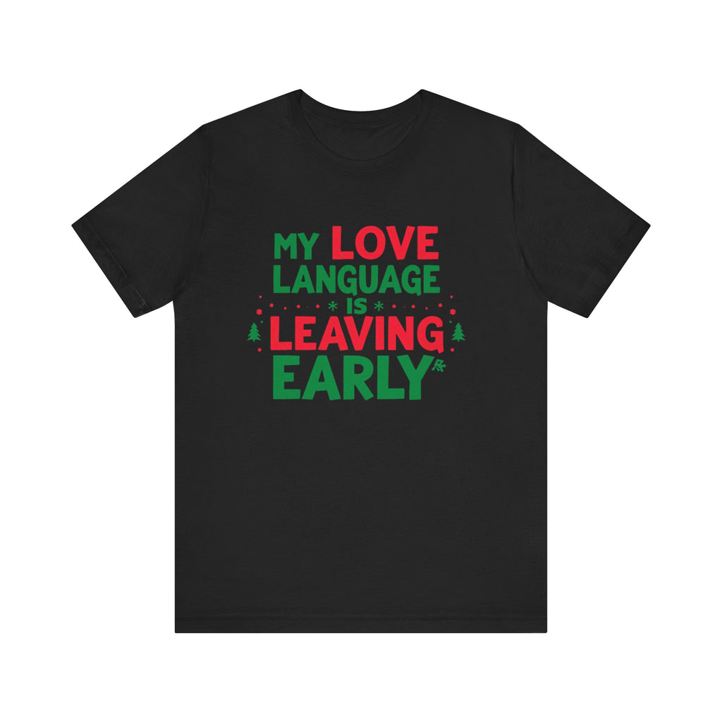 My Love Language Is Leaving Early, Funny Holiday T-Shirt, Unisex Jersey Tee