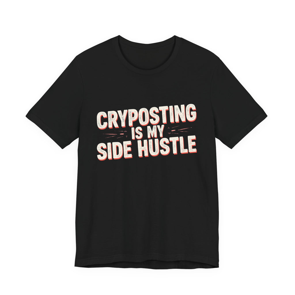 Cryposting is My Side Hustle Unisex Tee, Funny Graphic Shirt, Casual Wear, Gift for Entrepreneurs, Trendy Fashion, Unique Statement Tee