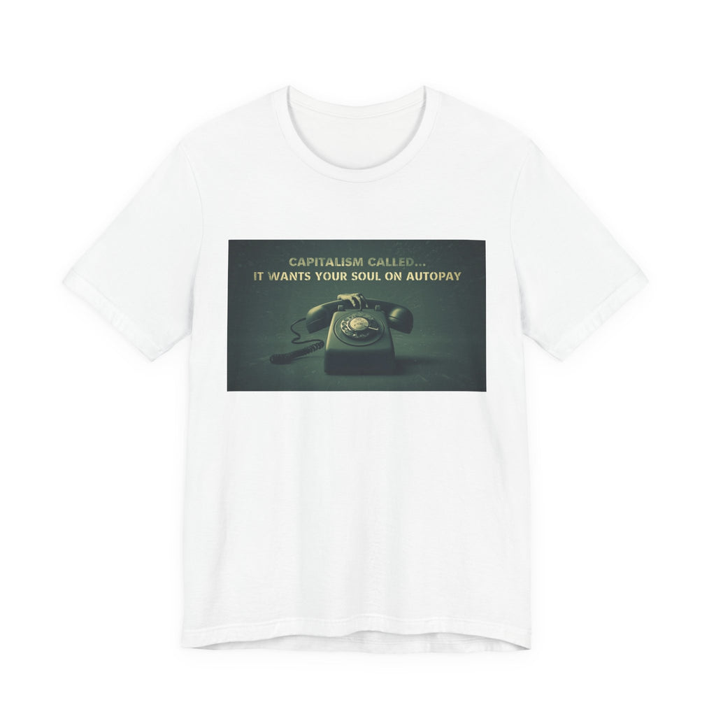 Capitalism Called It Wants You On Autopay, Unisex Jersey Short Sleeve Tee